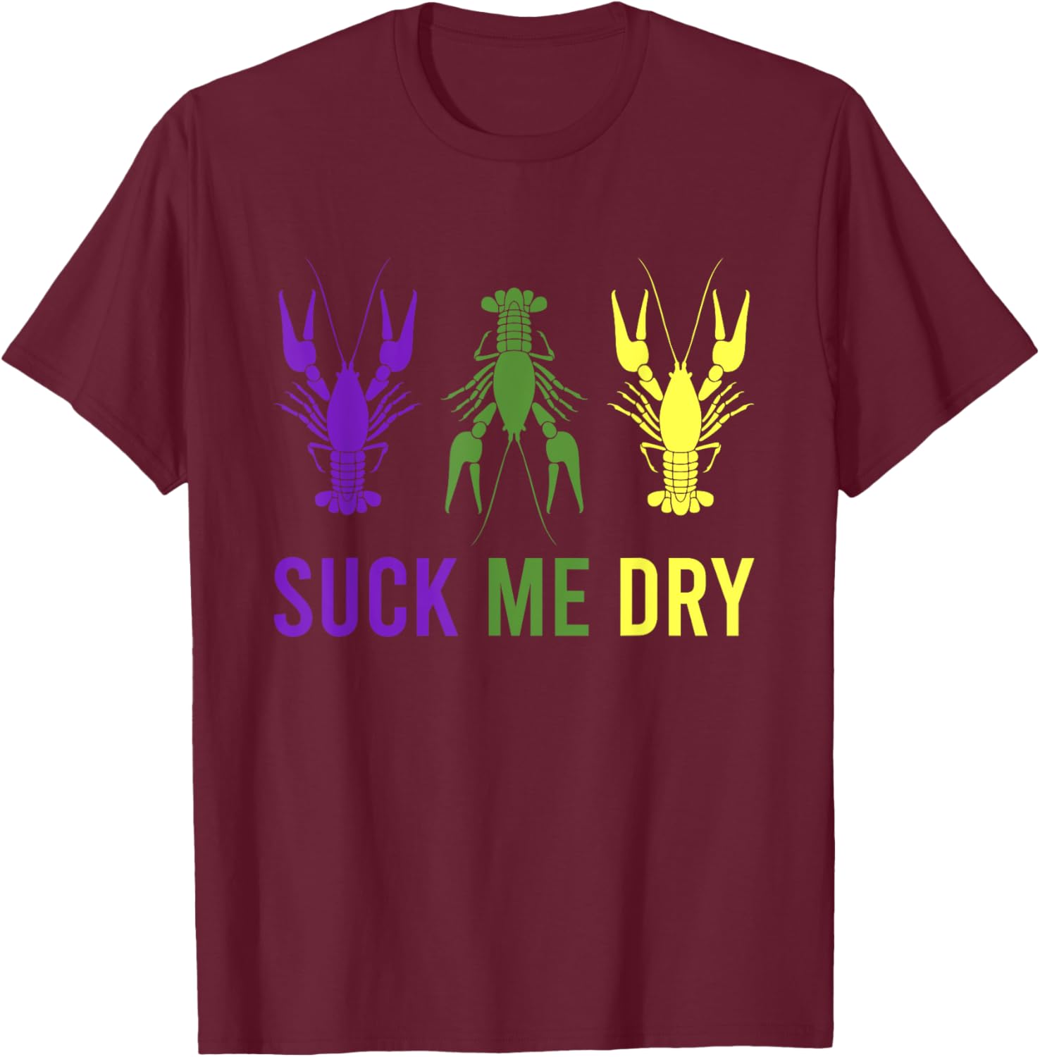 Mardi Gras Outfit Suck Me Dry Crawfish Dirty Adult Humor T-Shirt - T-Shirt | Maroon