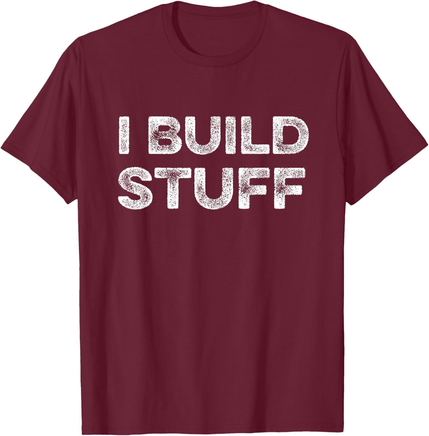 I Build Stuff Funny Builder Engineer Contractor Construction T-Shirt - T-Shirt | Maroon
