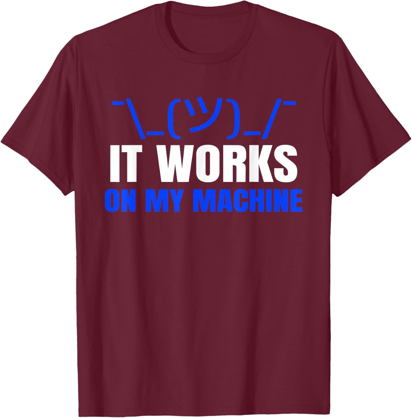 Funny Coding Programmer Computer It Works on My Machine Gift T-Shirt - T-Shirt | Maroon