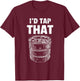 Funny Bartender Gifts I'd Tap That Bartending Beer Keg Pun T-Shirt - T-Shirt | Maroon