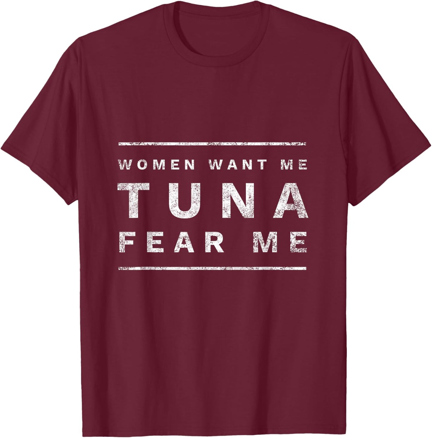 Women Want Me Tuna Fear Me Fishing & Fisherman T-Shirt - T-Shirt | Maroon