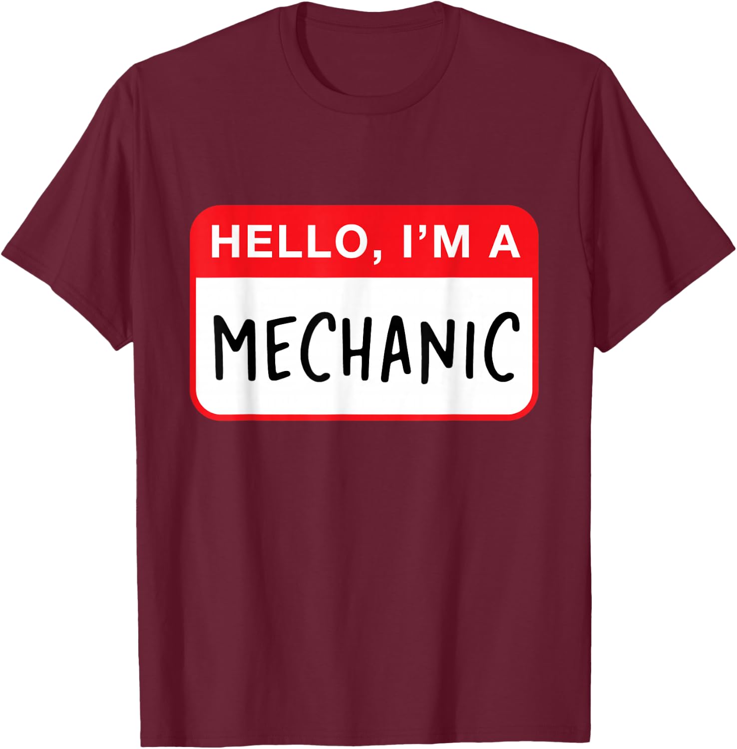 Hello, I’m a Mechanic - Funny T-Shirt - T-Shirt | Maroon