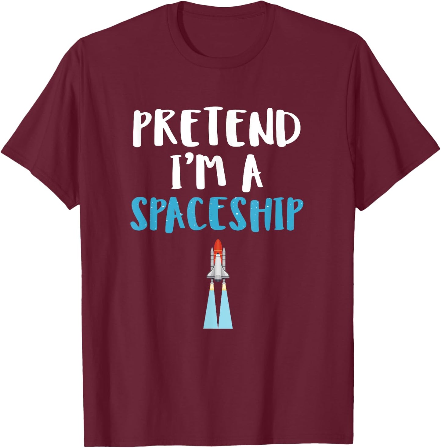 Pretend I'm A Spaceship Spooky Halloween Space Travel Gift T-Shirt - T-Shirt | Maroon