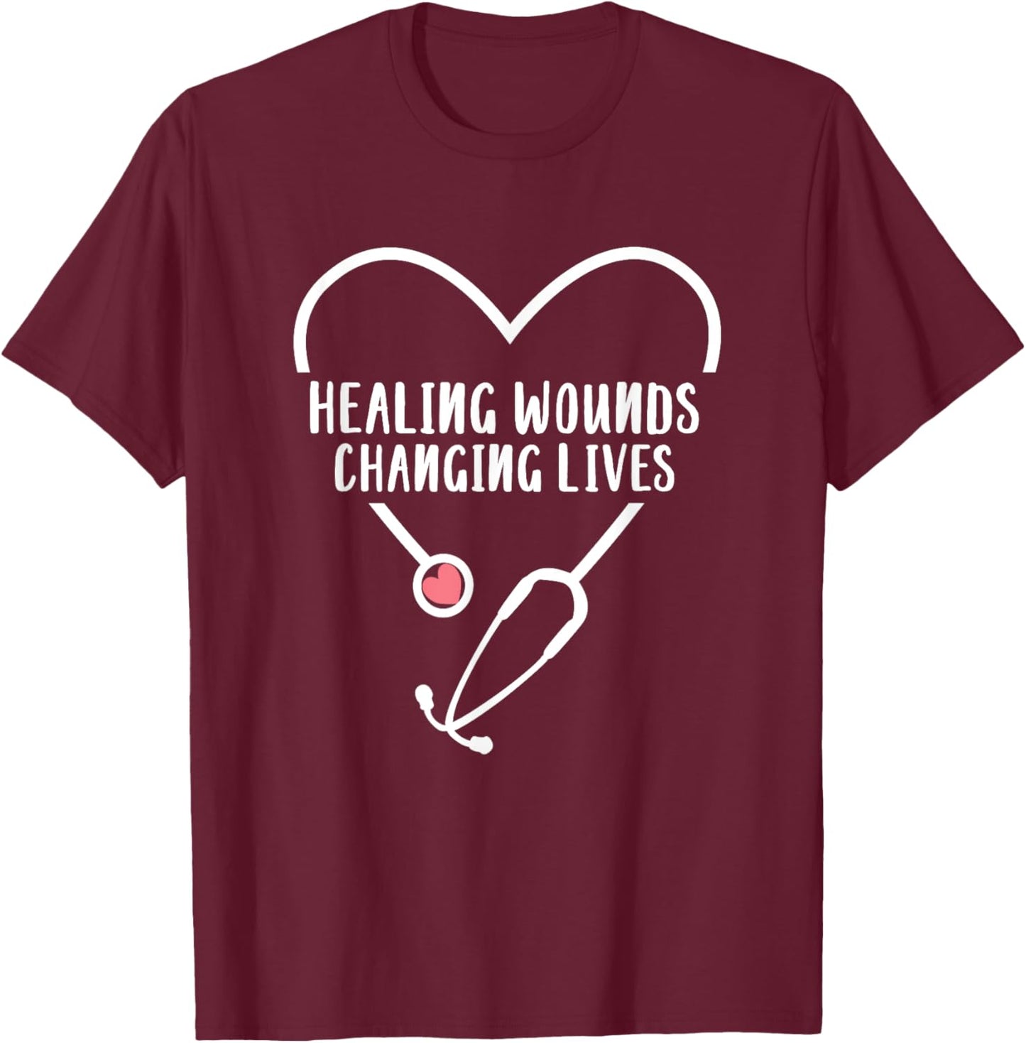 RN Wound Care Nurse Healing Wounds Changing Lives T-Shirt - T-Shirt | Maroon