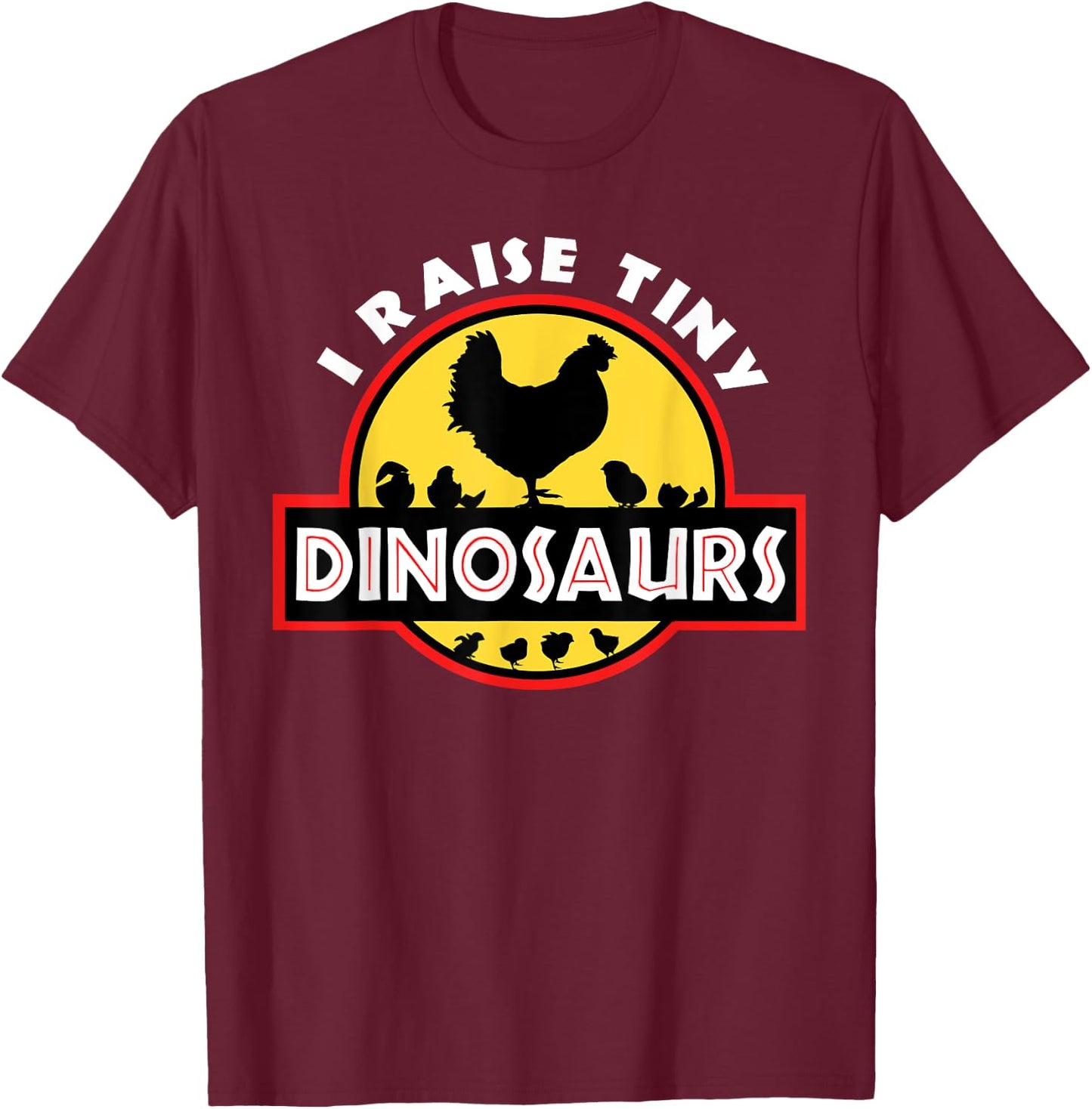 I Raise Tiny Dinosaurs Chicken Lover T-Shirt - T-Shirt | Maroon