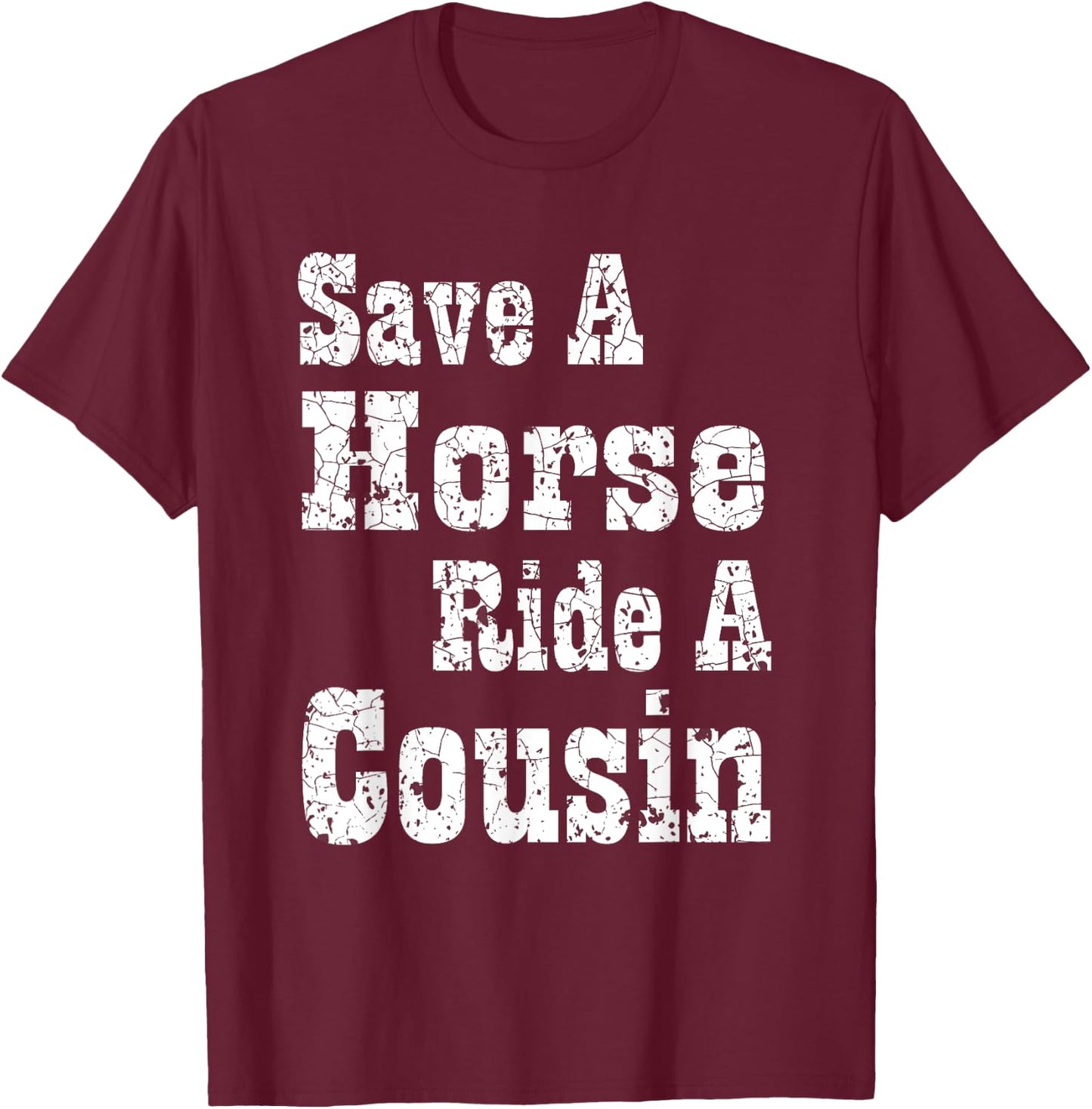 Save a Horse Ride a Cousin | Hillbilly Southern Redneck T-Shirt - T-Shirt | Maroon