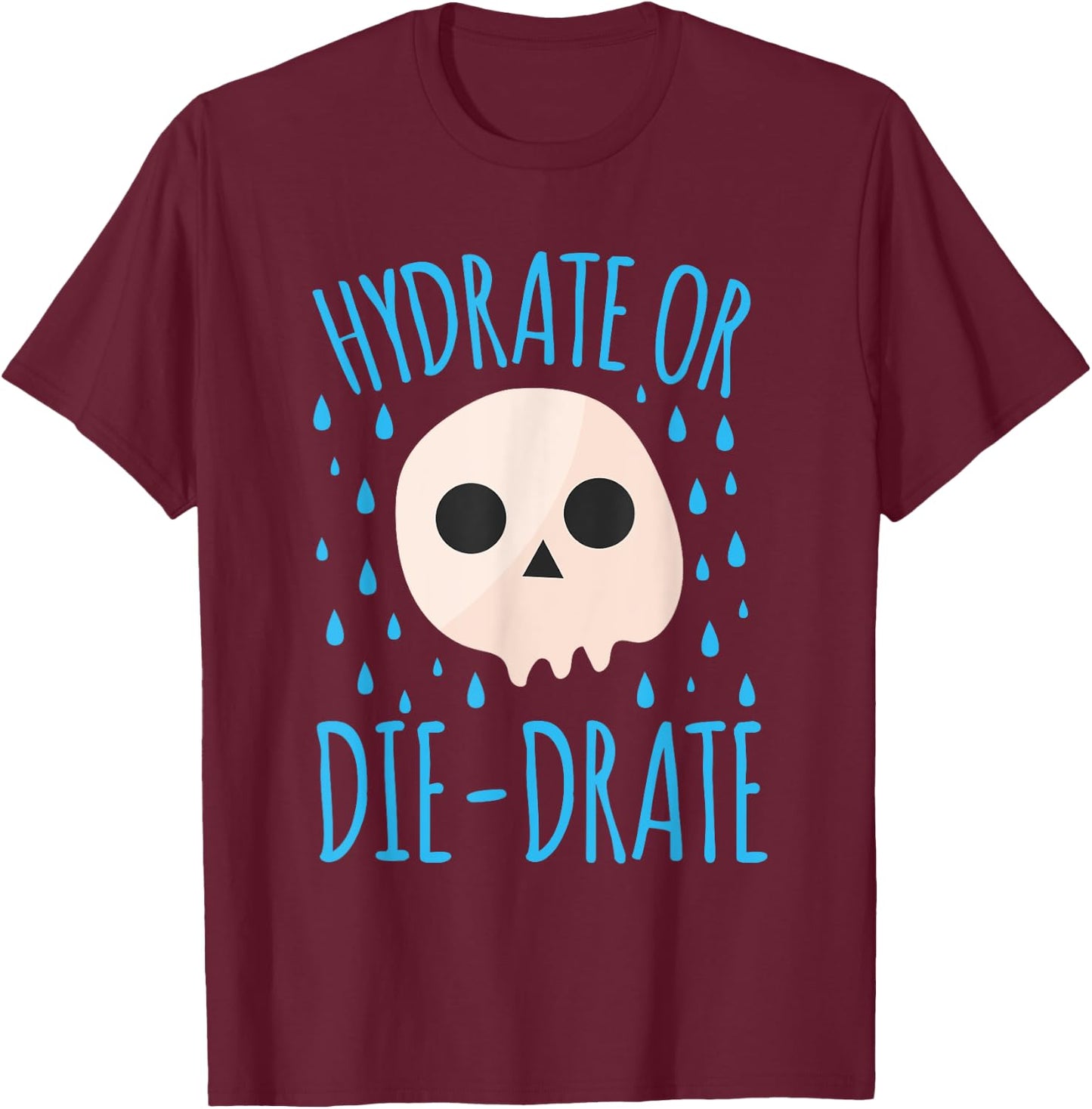 Hydrate Or Die-Drate T-Shirt - T-Shirt | Maroon