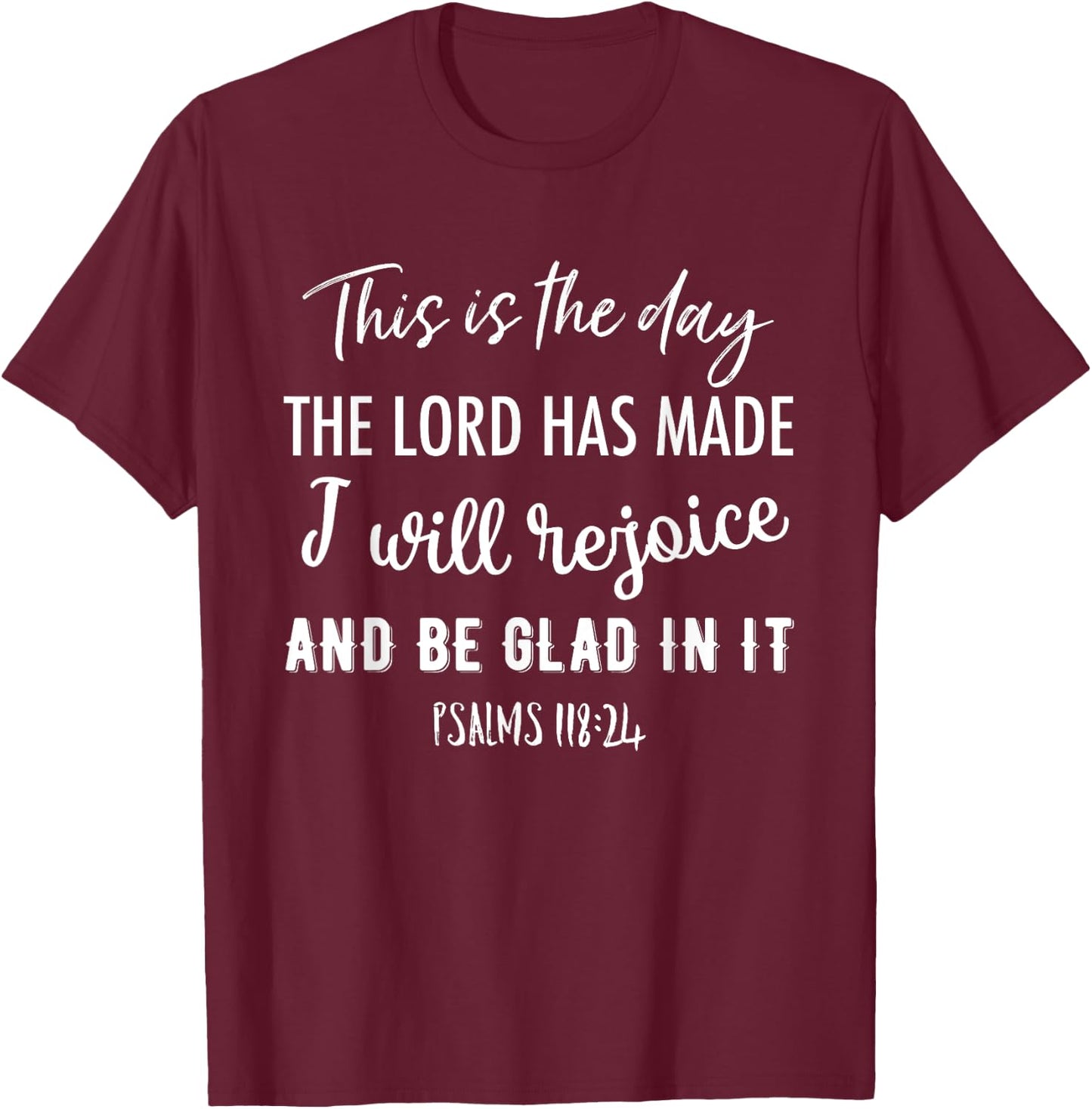 This Is The Day The Lord Has Made I Will Rejoice And Be Glad T-Shirt - T-Shirt | Maroon
