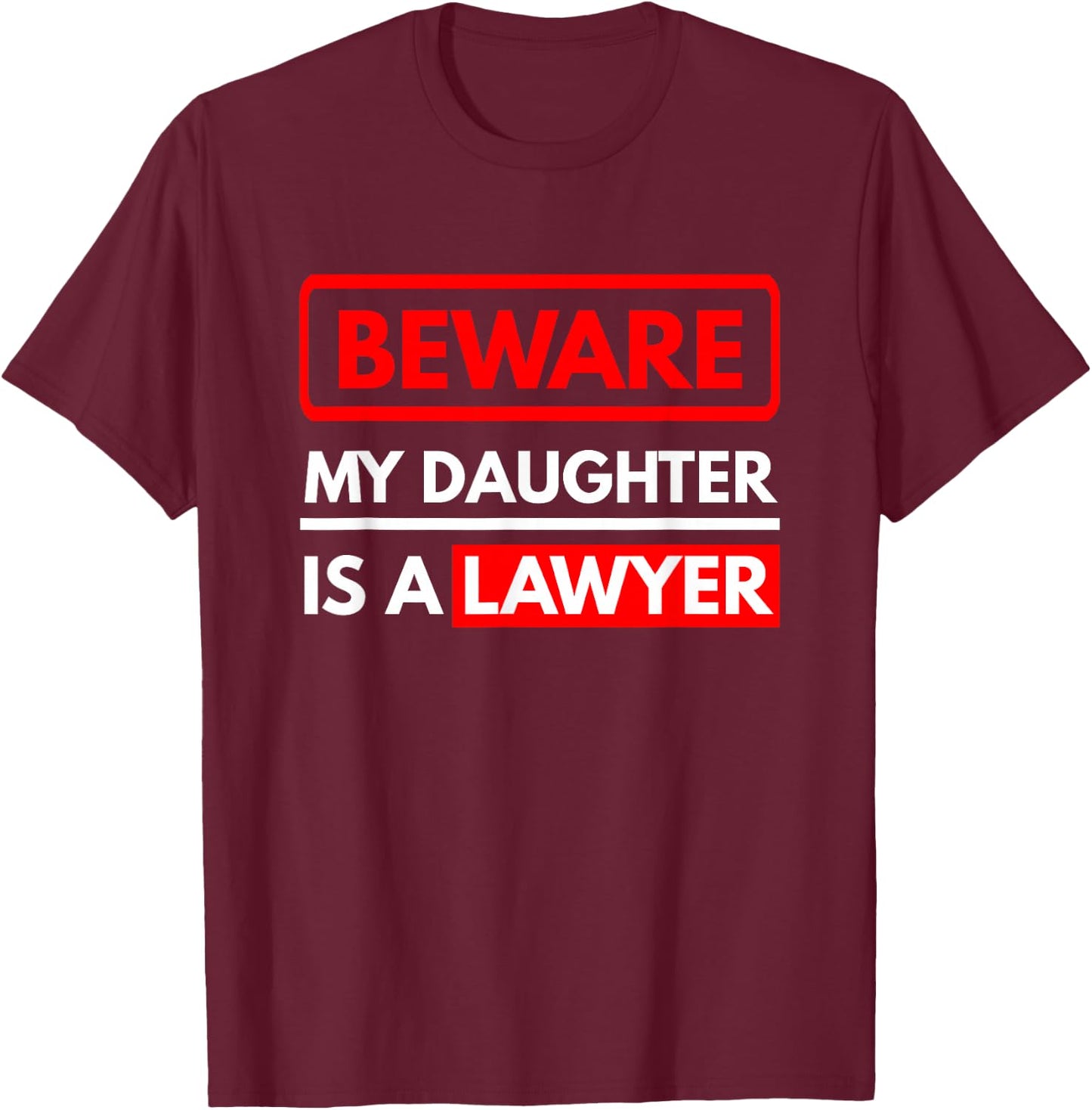 Beware My Daughter is A Lawyer - Parents of A Lawyer T-Shirt - T-Shirt | Maroon