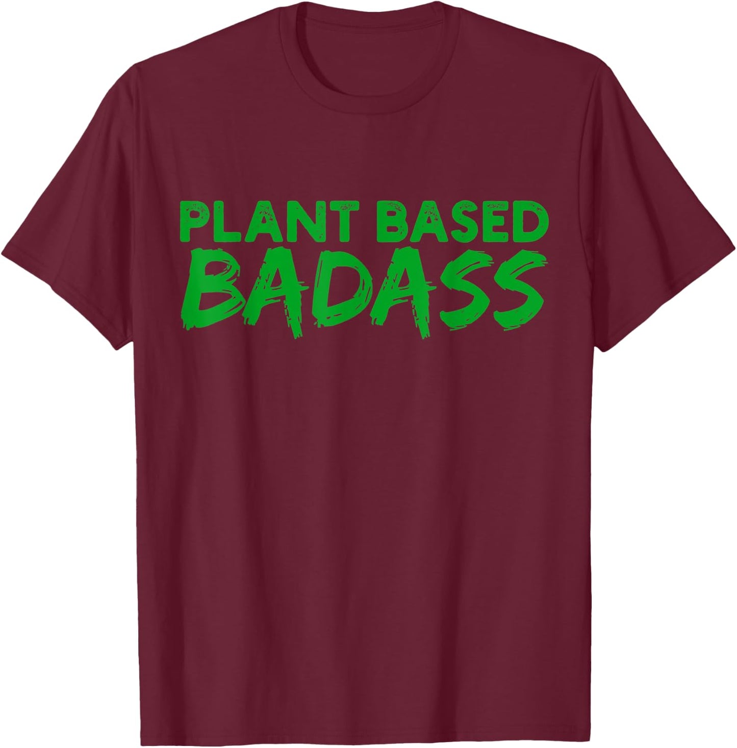 Plant Based Badass T-Shirt - T-Shirt | Maroon