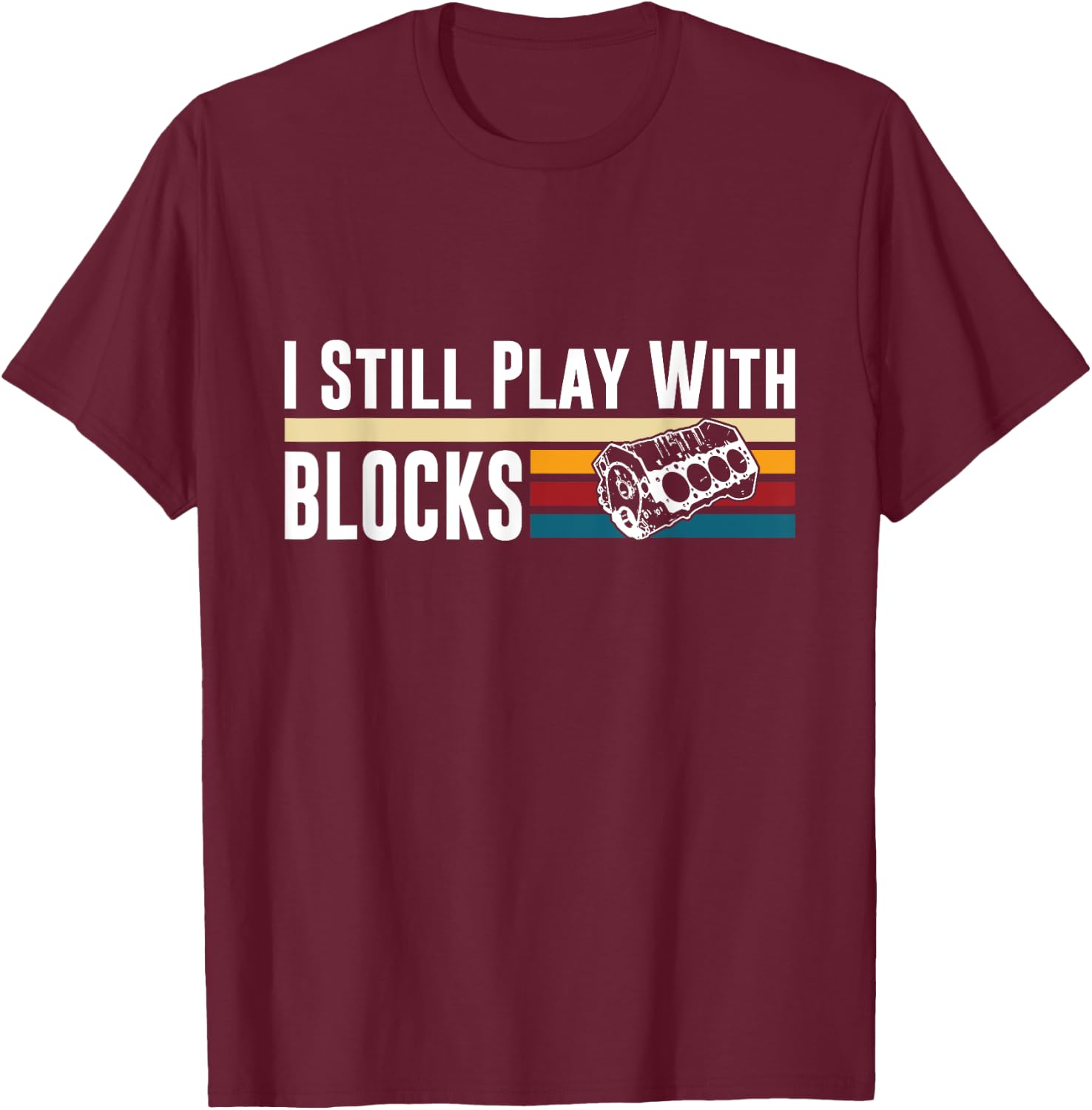 I Still Play With Blocks Car Engine Mechanic Retro T-Shirt - T-Shirt | Maroon
