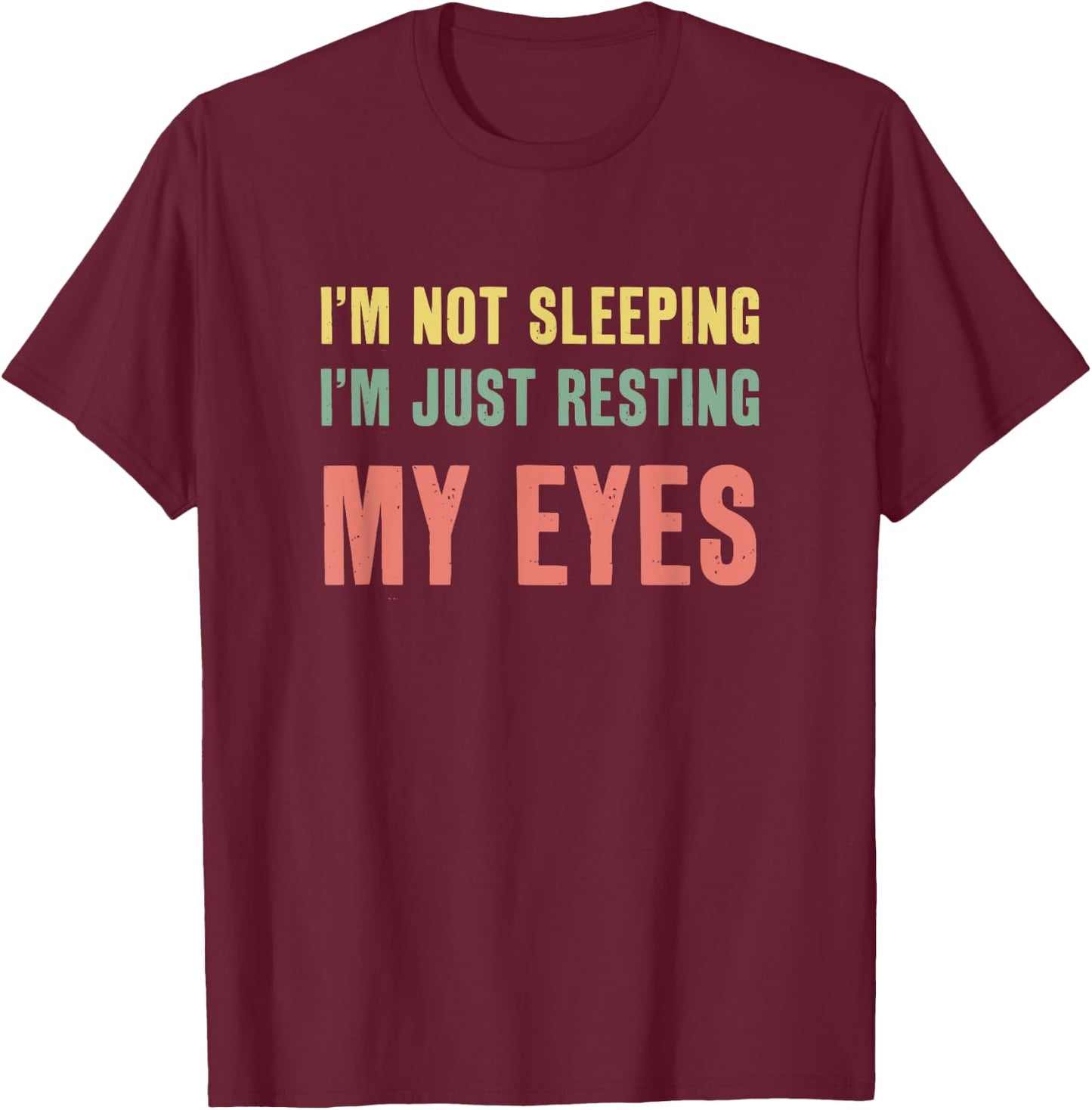 I'm Not Sleeping I'm Just Resting My Eyes Funny Dad T-Shirt - T-Shirt | Maroon