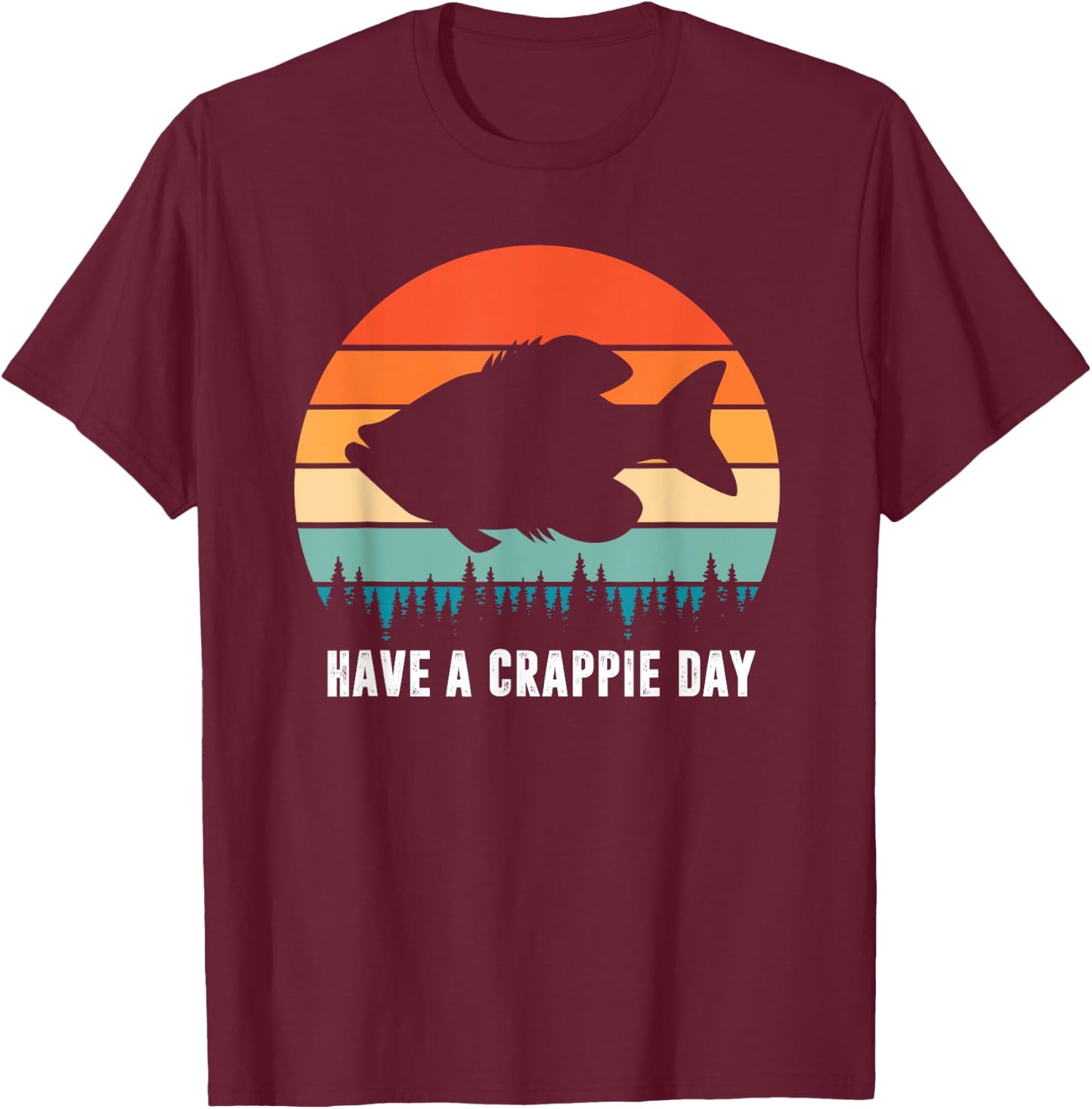 Funny Fishing Have A Crappie Day Fish Fisherman Humorous T-Shirt - T-Shirt | Maroon