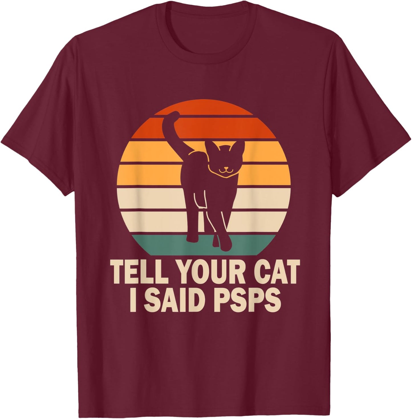 Funny Retro Cat Tell You Cat I Said Psps Women T-Shirt - T-Shirt | Maroon