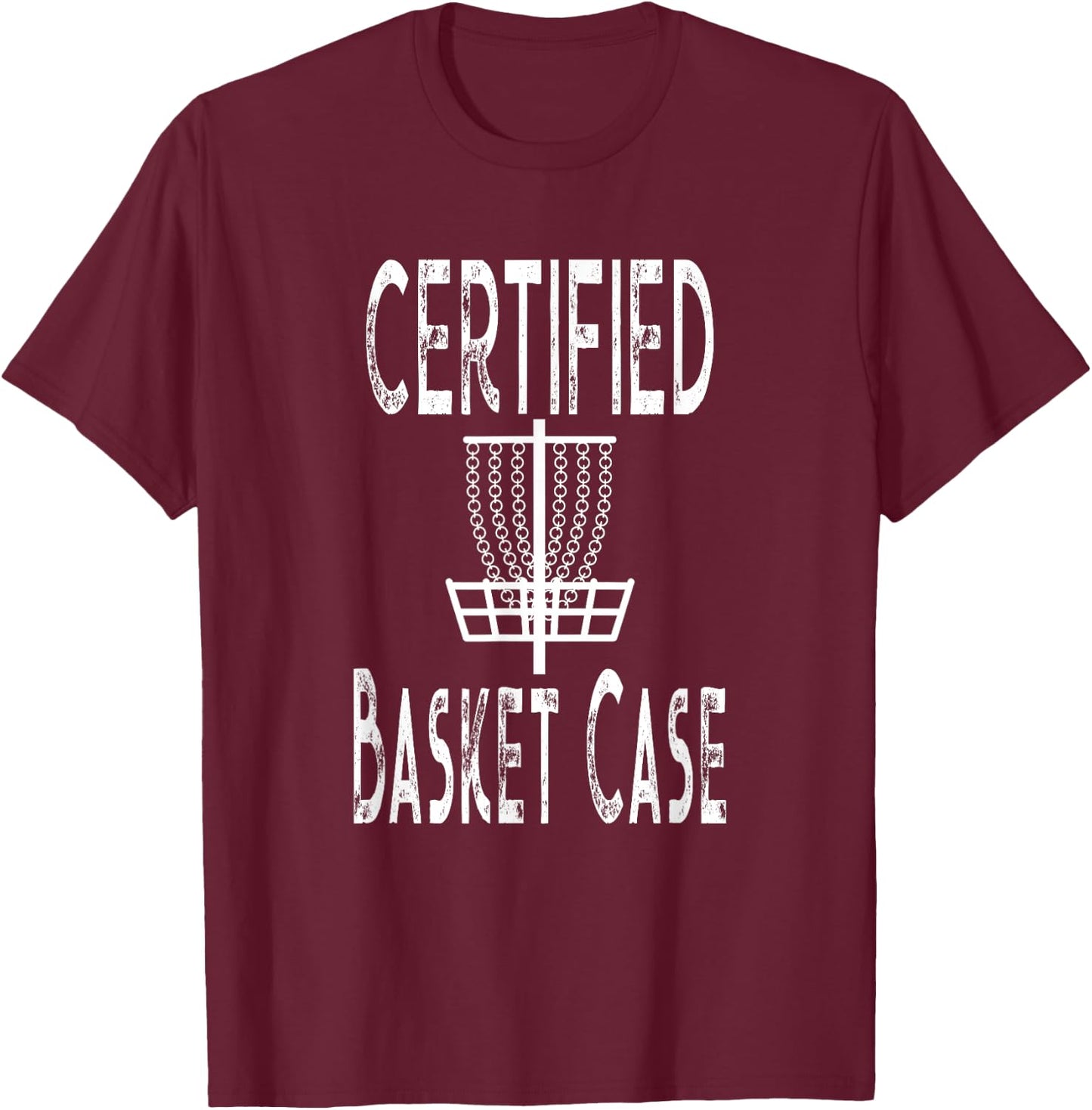 Funny Disc Golf Player Certified Basket Case T-Shirt - T-Shirt | Maroon