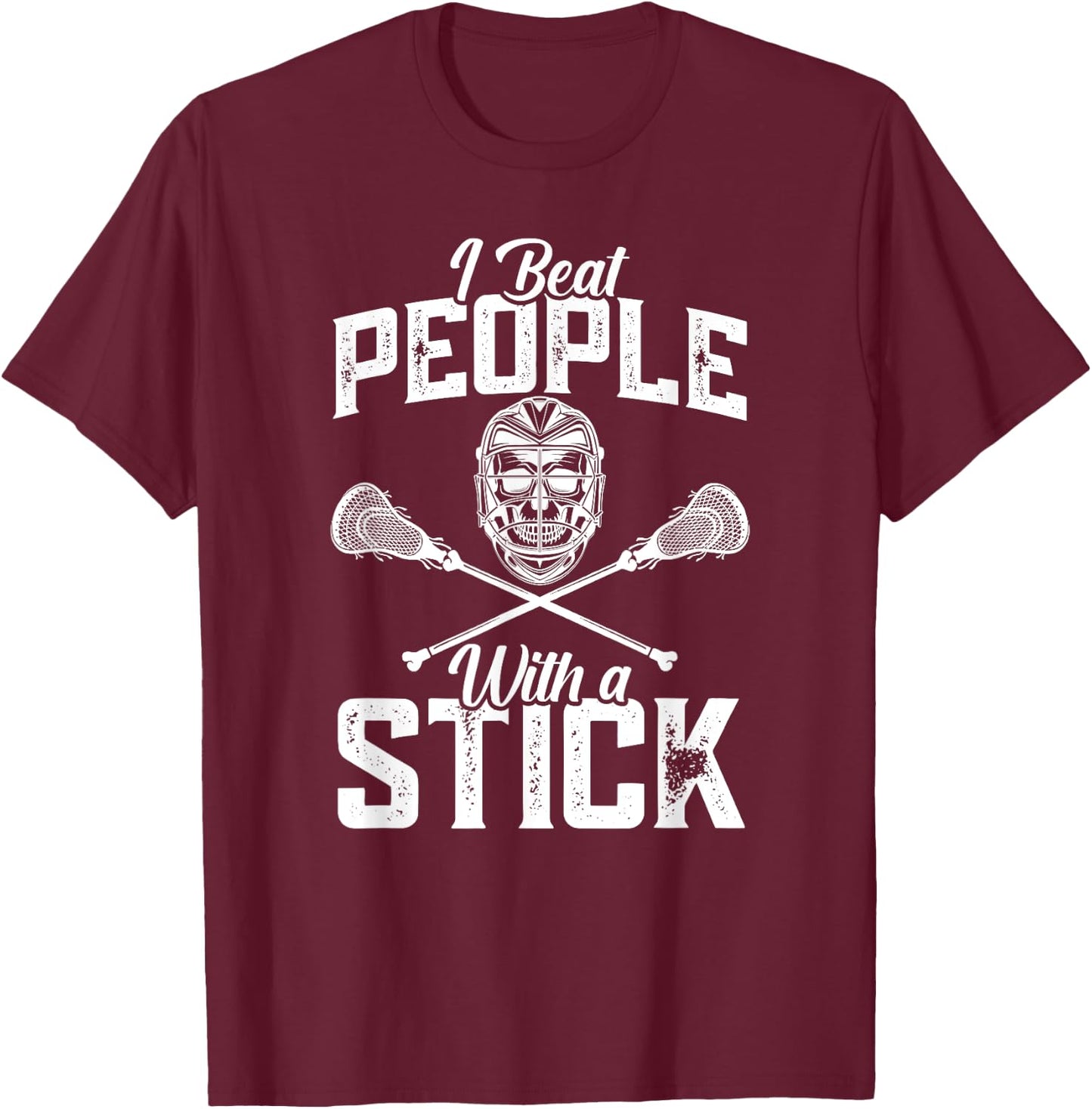 I Beat People With A Stick - Funny Lacrosse Player T-Shirt - T-Shirt | Maroon