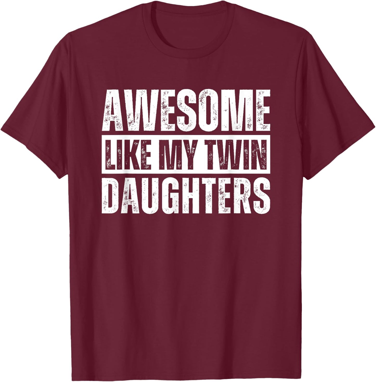 Awesome Like My Twin Daughters T-Shirt - T-Shirt | Maroon