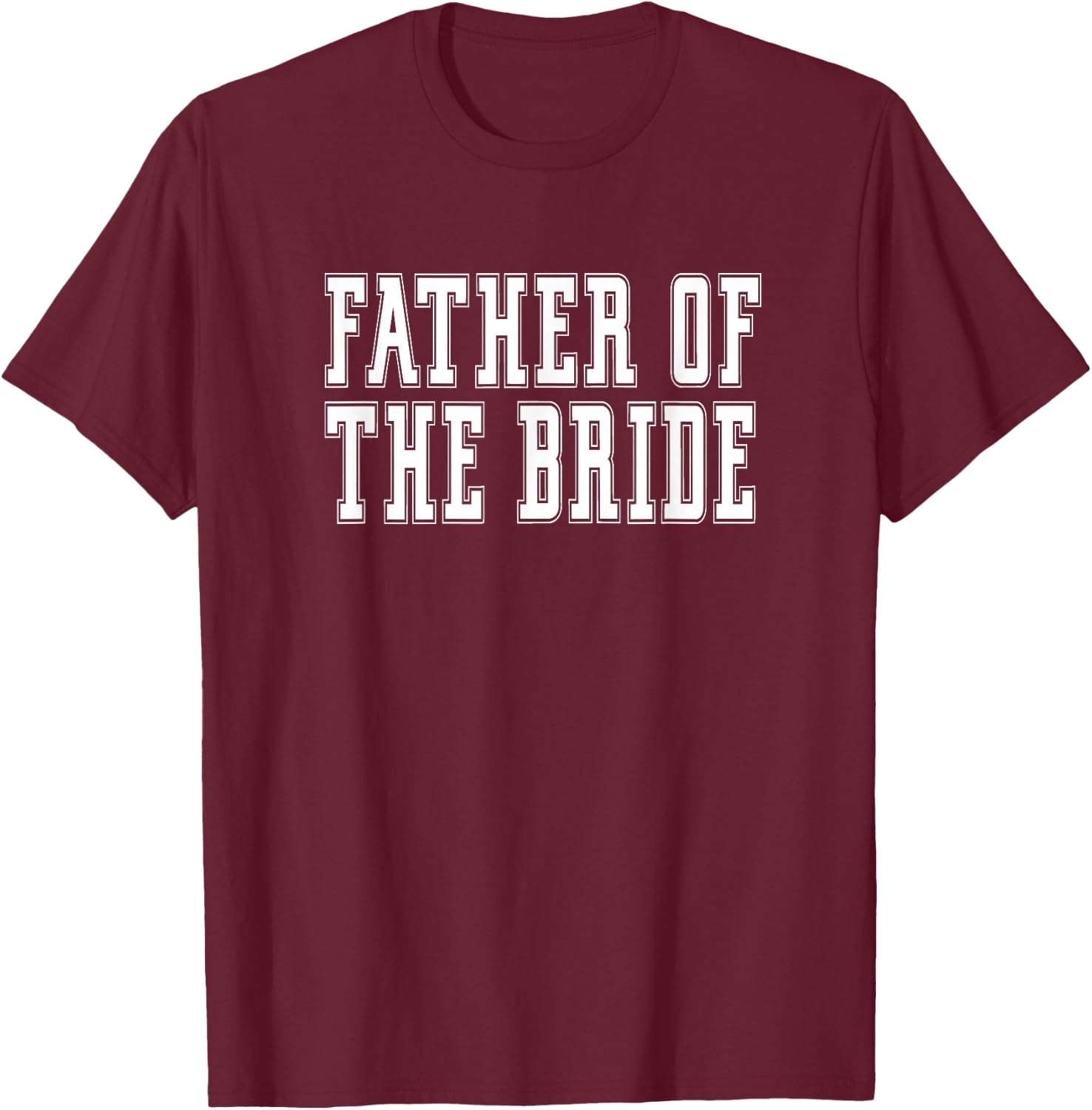 Father of the Bride Bachelor Wedding Dad Daughter T-Shirt - T-Shirt | Maroon