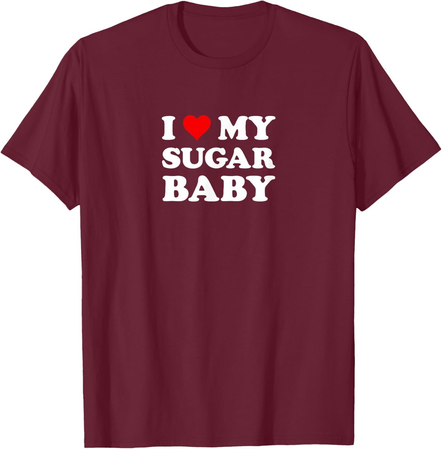 I Love My Sugar Baby | Funny Husband Dad Groom T-Shirt - T-Shirt | Maroon