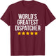 World's Greatest Dispatcher Police 911 Funny Dispatcher T-Shirt - T-Shirt | Maroon