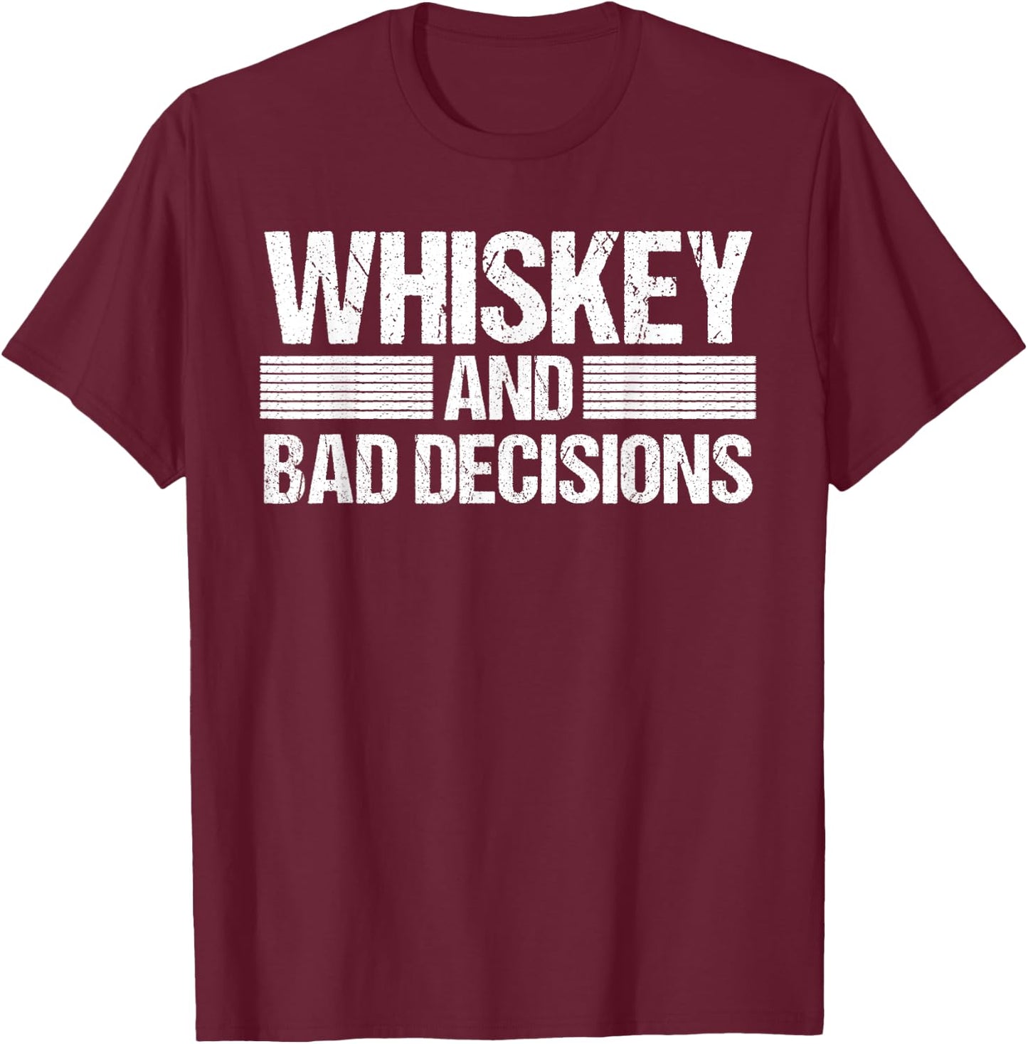 Whiskey I Bad Decisions Alcohol Drinking Bourbon Beer T-Shirt - T-Shirt | Maroon