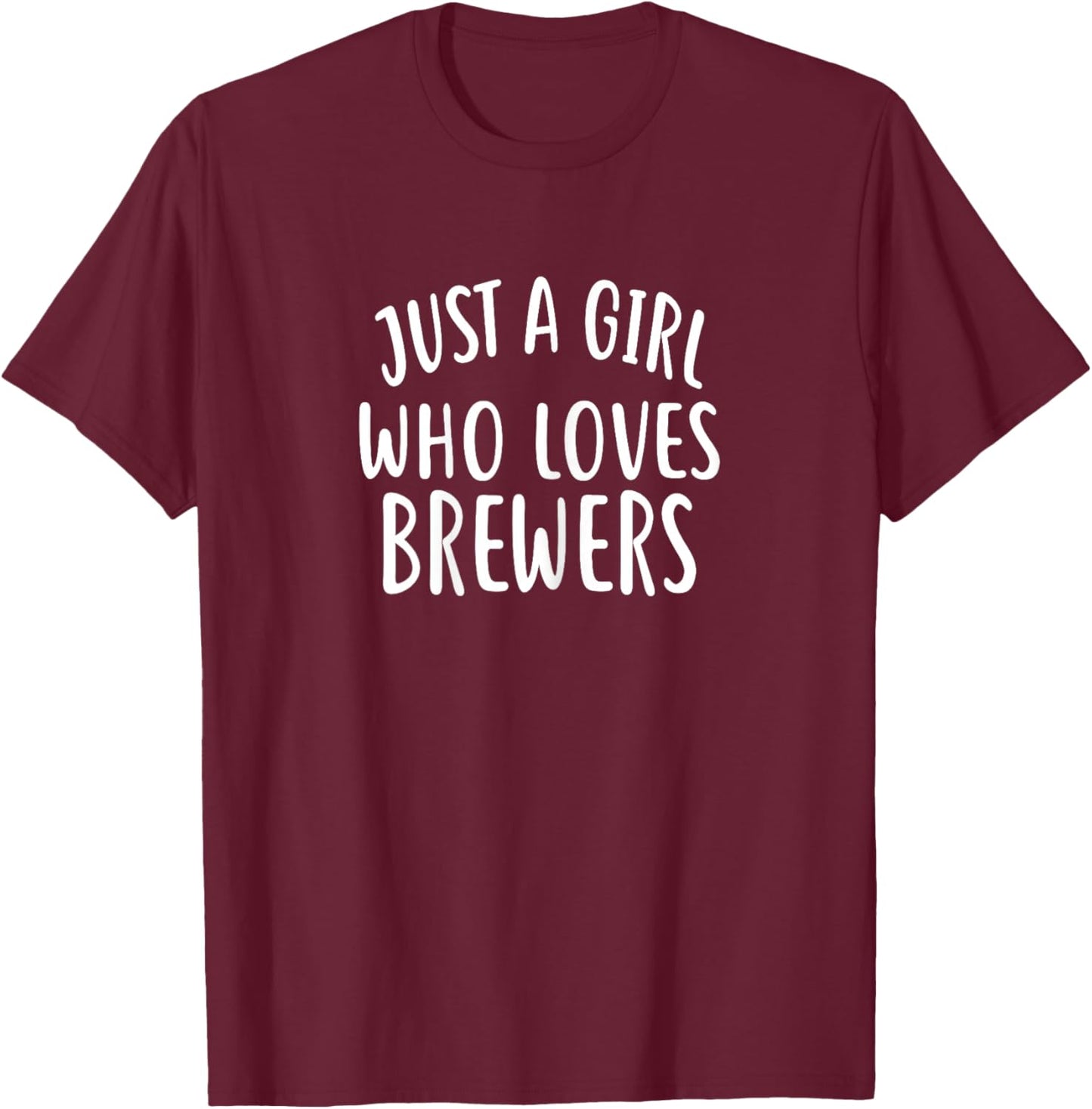 Just a Girl Who Loves BREWERS for BREWER T-Shirt - T-Shirt | Maroon