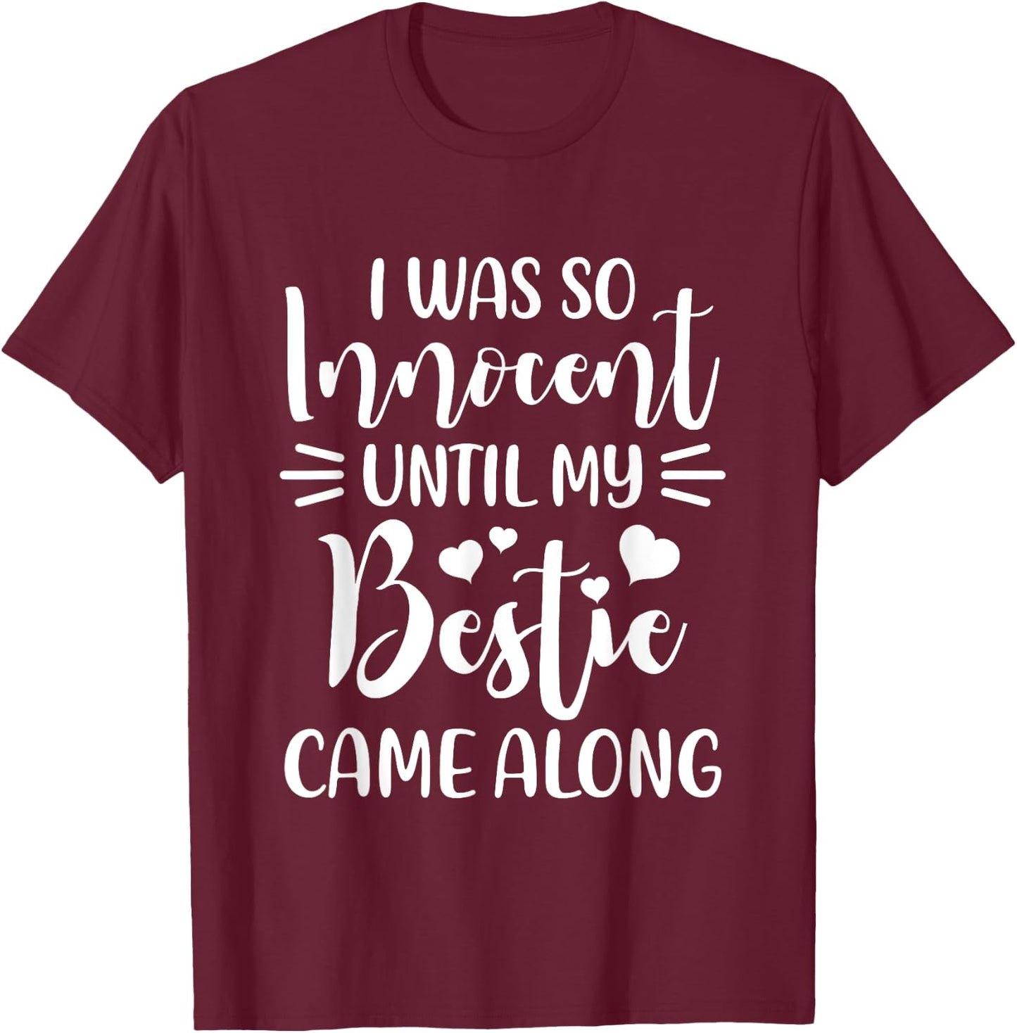 Funny Saying I Was So Innocent Until My Bestie Came Along T-Shirt - T-Shirt | Maroon