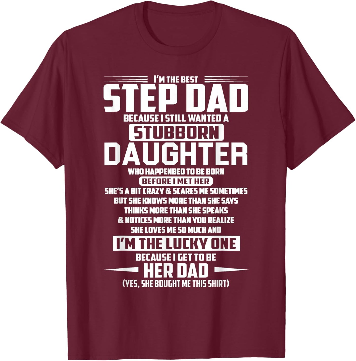 I'm the best step dad because i still stubborn daughter T-Shirt - T-Shirt | Maroon