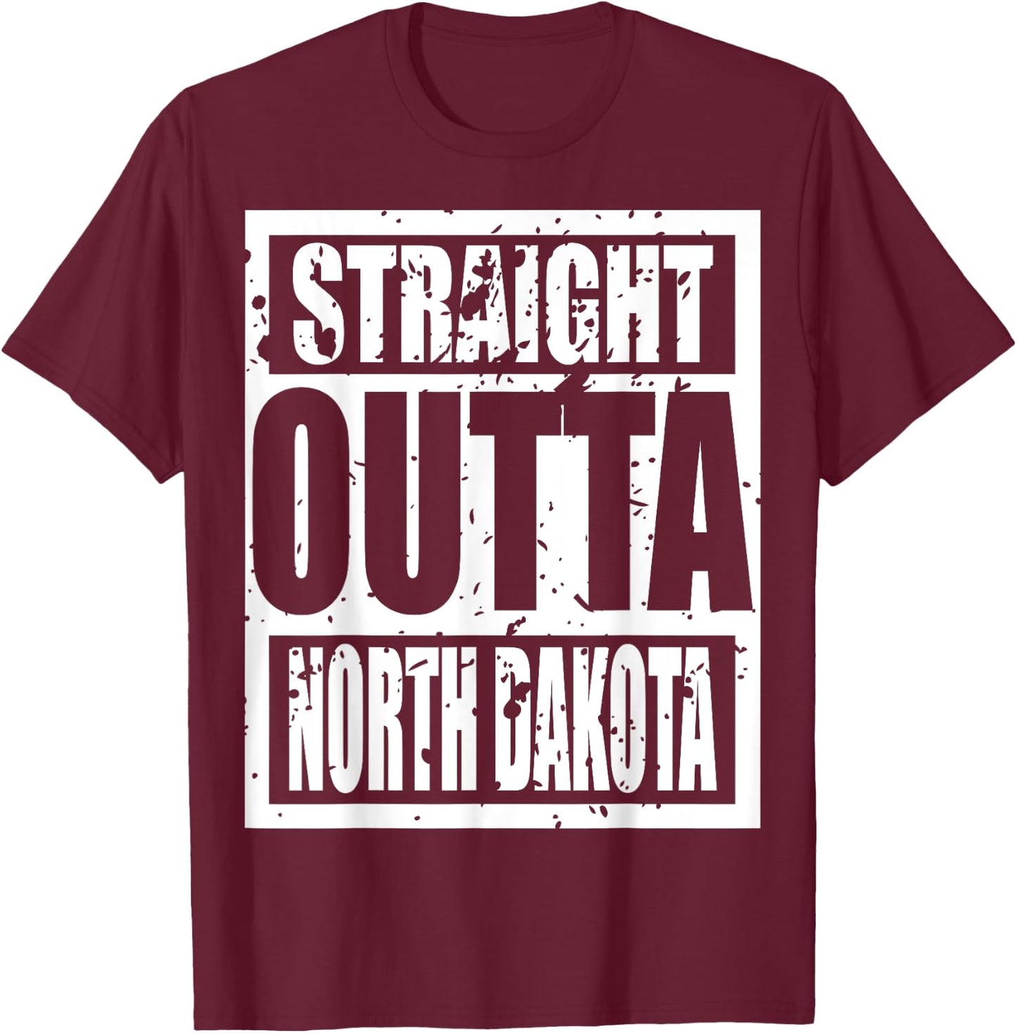 Straight Outta North Dakota 2023 Funny T-Shirt - T-Shirt | Maroon