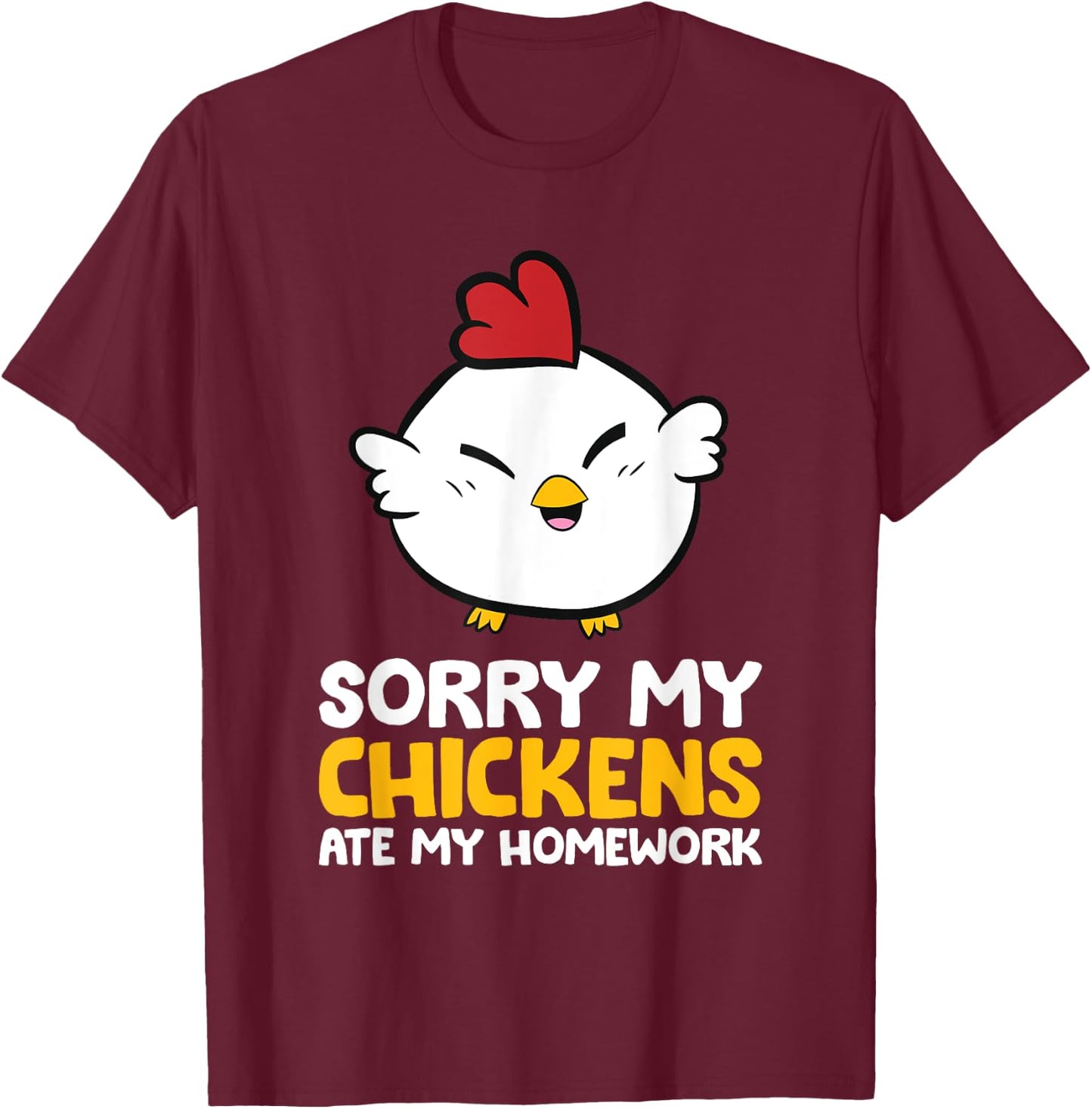 Chicken Pet Sorry My Chickens Ate My Homework T-Shirt - T-Shirt | Maroon