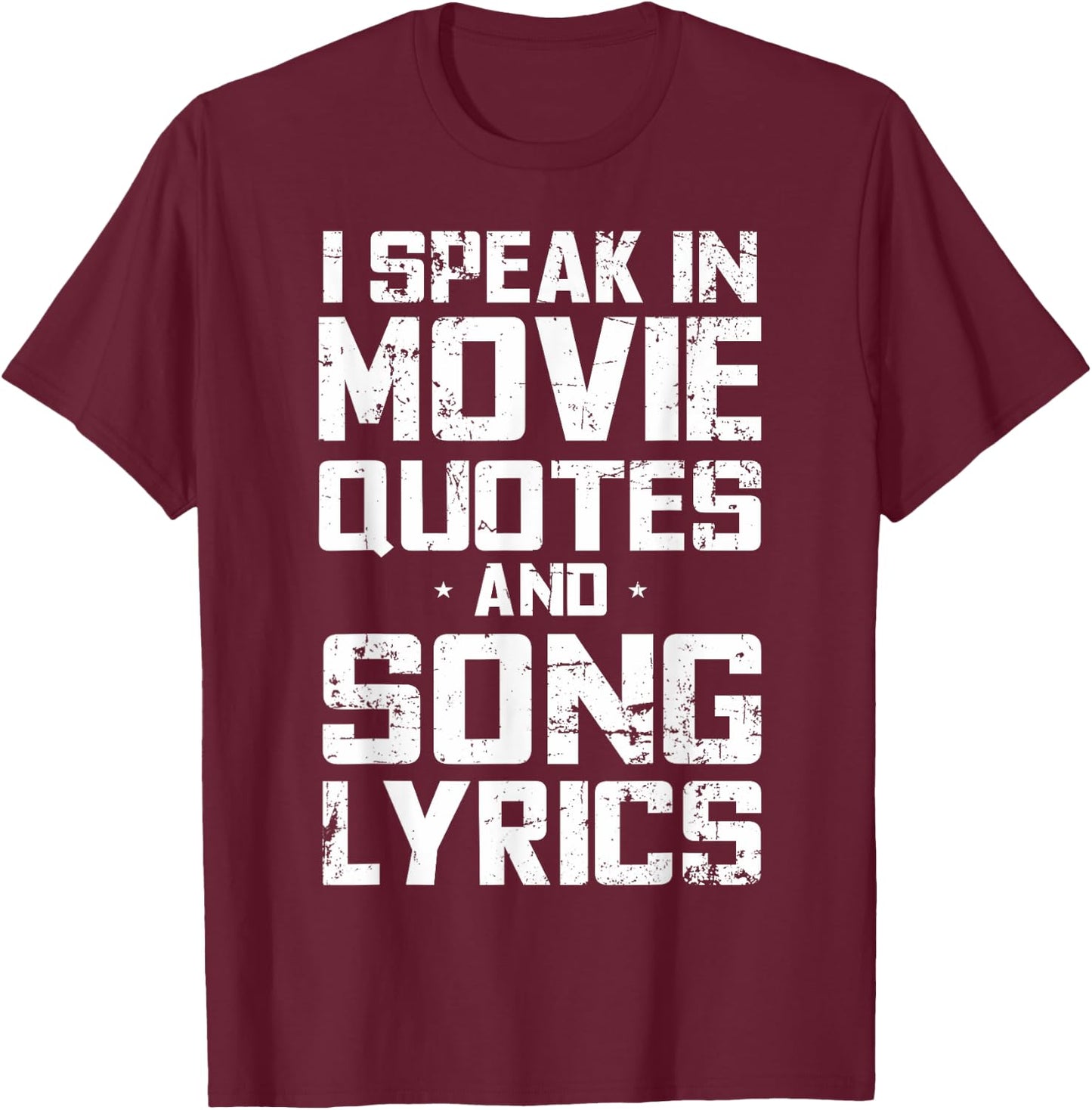 I Speak in Movie Quotes and Song Lyrics Lover Sarcasm Humor T-Shirt - T-Shirt | Maroon
