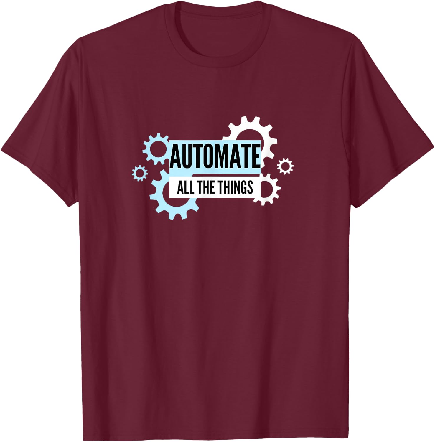Automate All The Things T-Shirt - T-Shirt | Maroon