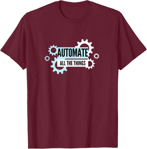 Automate All The Things T-Shirt - T-Shirt | Maroon