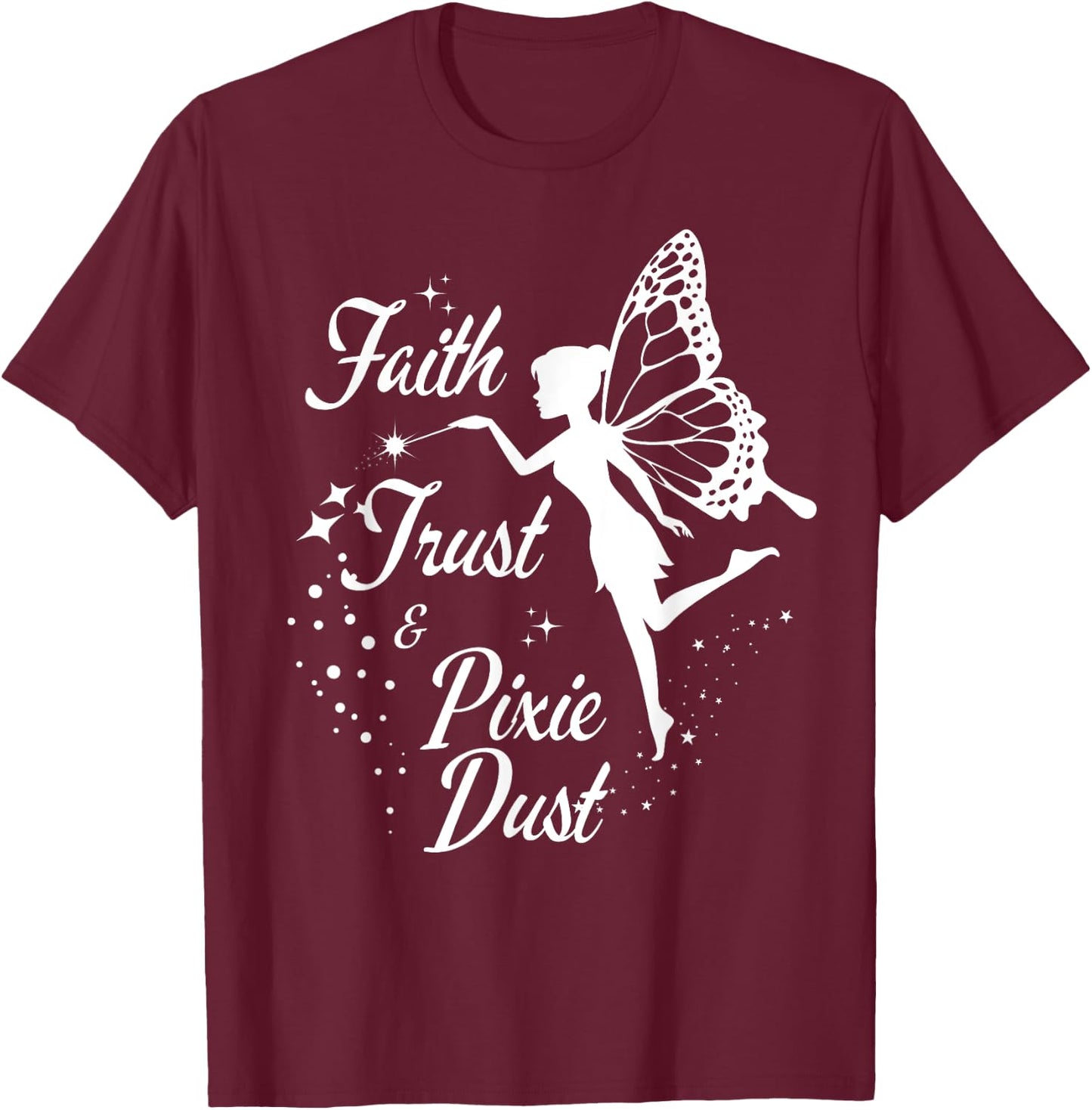 Faith Trust and Pixie Dust cute gifts for mom T-Shirt - T-Shirt | Maroon