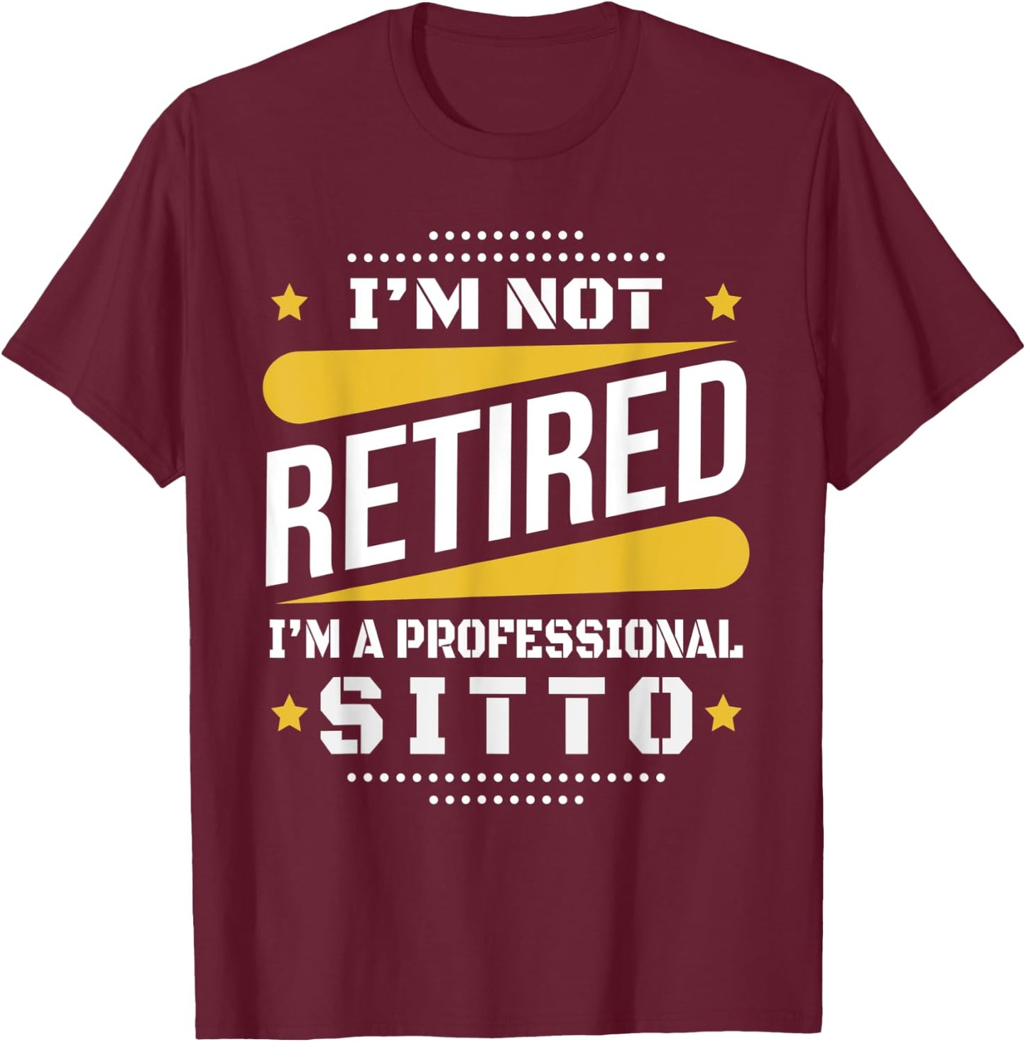 I'm Not Retired Professional Sitto Vintage Retirement Gifts T-Shirt - T-Shirt | Maroon
