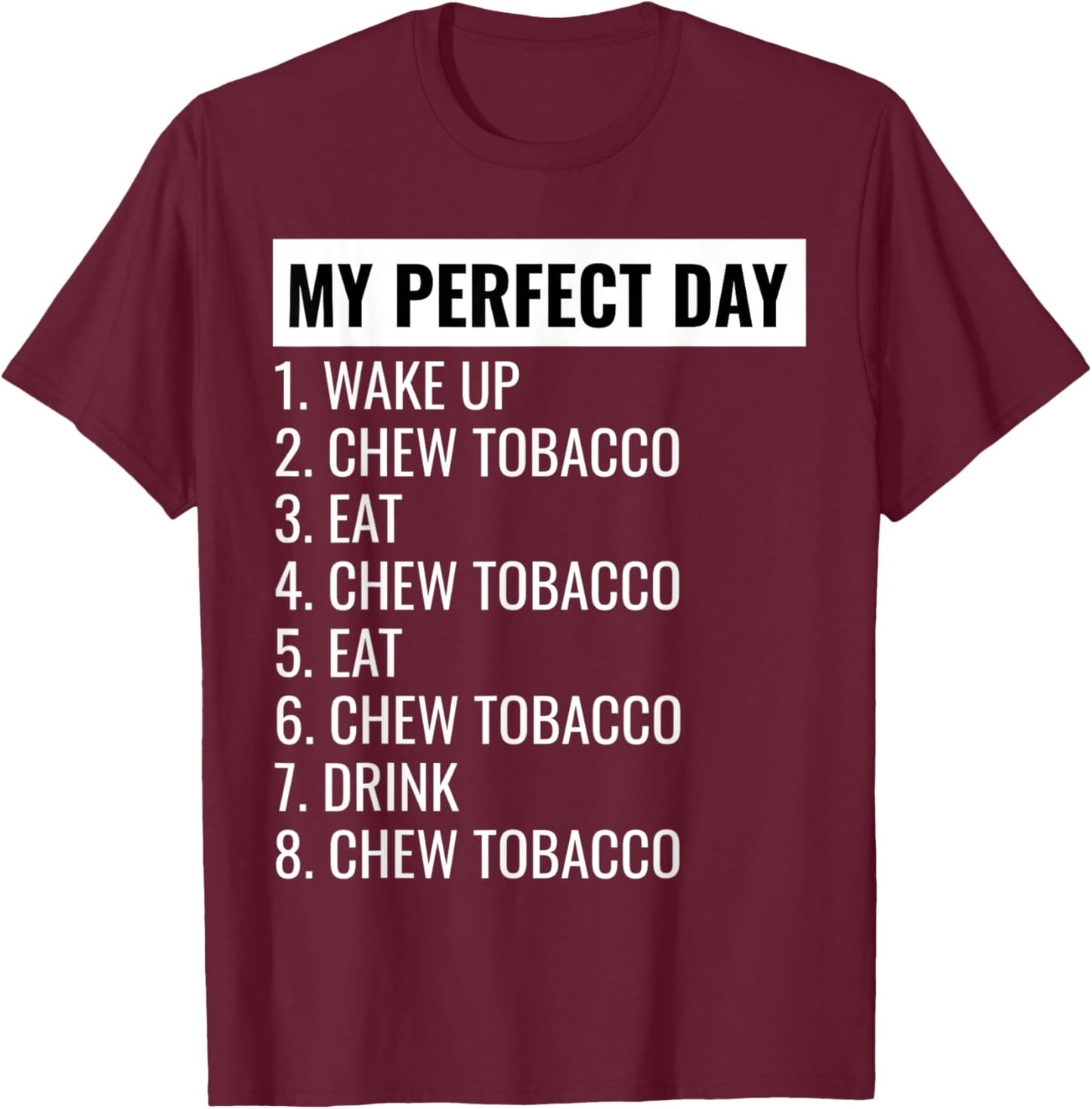 Perfect Day Chewing Tobacco Shirt - Chewing Tobacco T-Shirt - T-Shirt | Maroon
