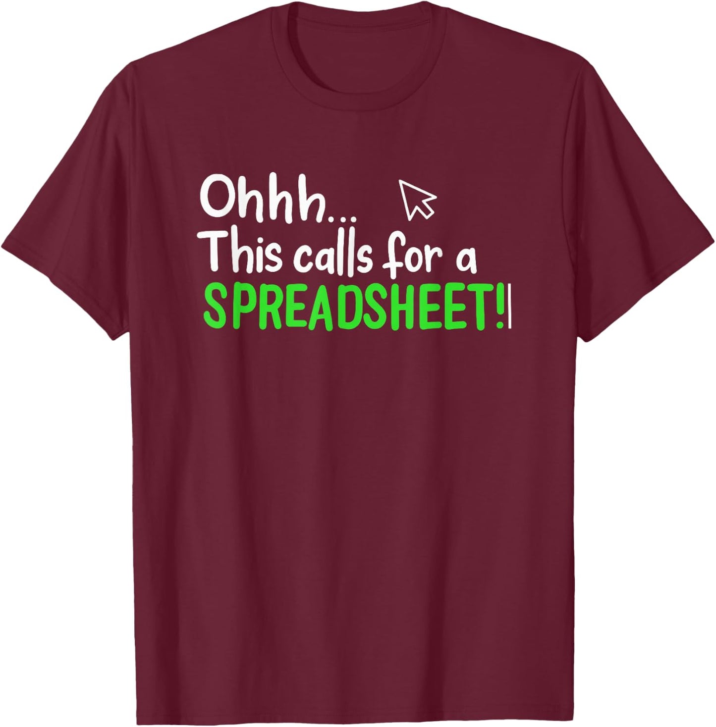 Ohhh This Calls for A Spreadsheet T-Shirt - T-Shirt | Maroon