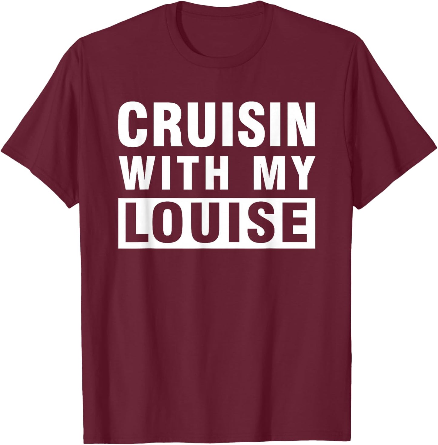 Cruisin With My Louise for Best Friends Matching Gift T-Shirt - T-Shirt | Maroon