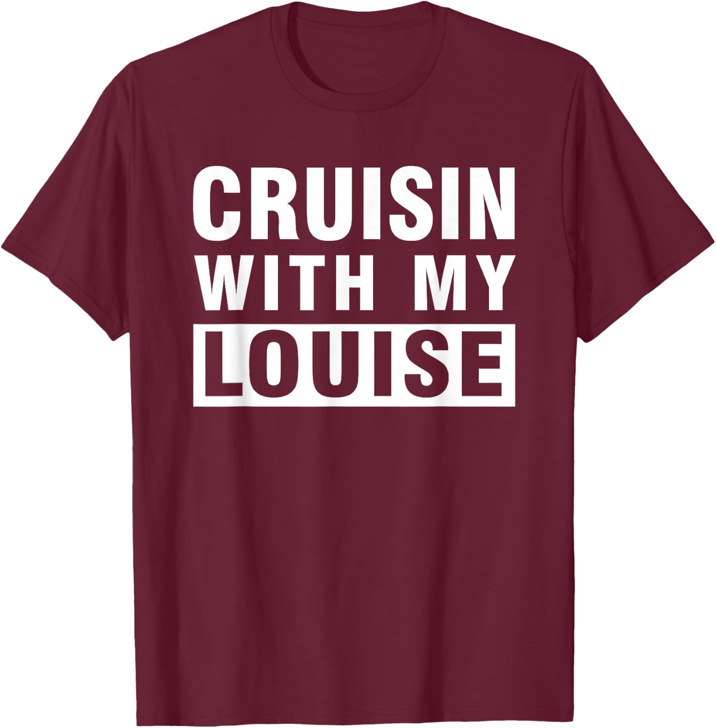 Cruisin With My Louise for Best Friends Matching Gift T-Shirt - T-Shirt | Maroon