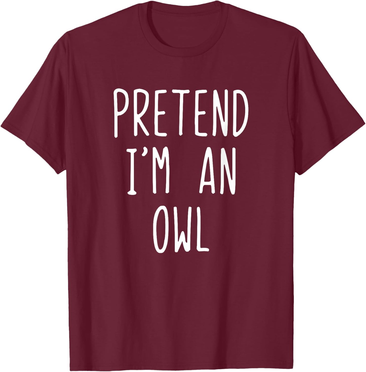 Pretend I'm A Owl Costume Halloween Funny Lazy Adult Kids T-Shirt - T-Shirt | Maroon