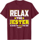 Relax the Jester is here, Funny Jester T Shirt T-Shirt - T-Shirt | Maroon