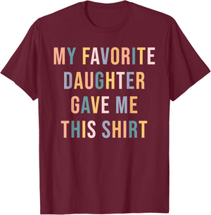 My Favorite Daughter Gave Me This ShirtFather's Day, for Mo T-Shirt - T-Shirt | Maroon