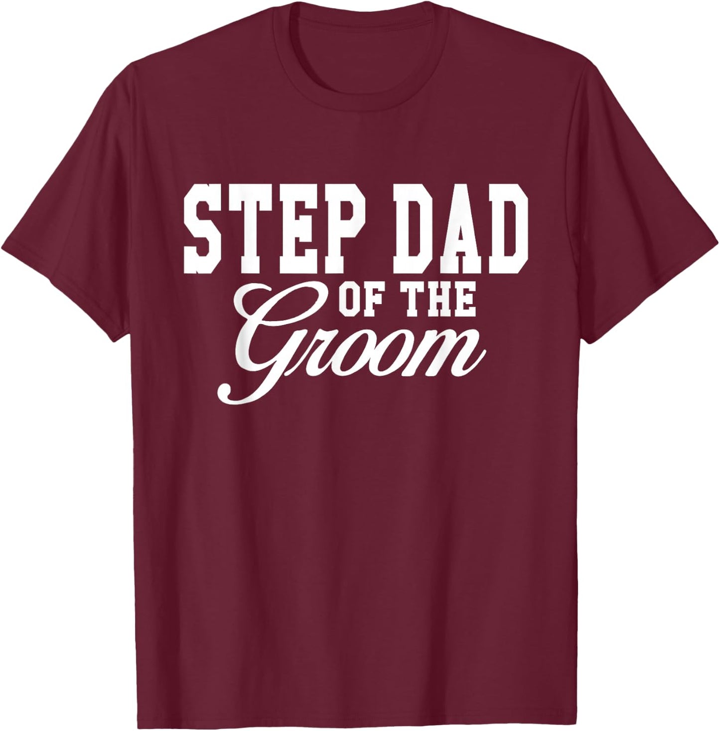 Step Dad Of The Groom Wedding Party T-Shirt - T-Shirt | Maroon