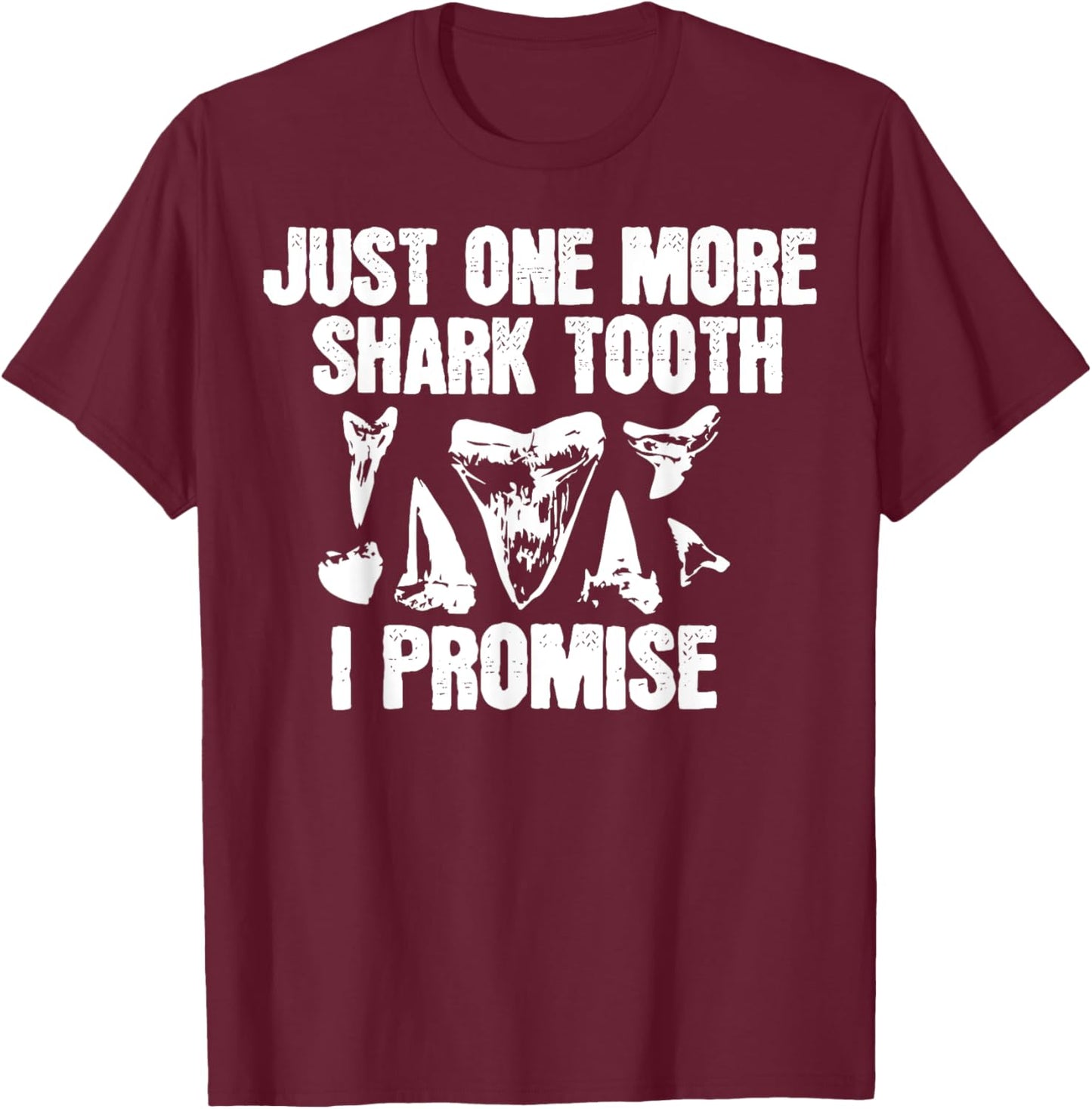 Funny Saying Just One More Shark Tooth I Promise Women Men T-Shirt - T-Shirt | Maroon