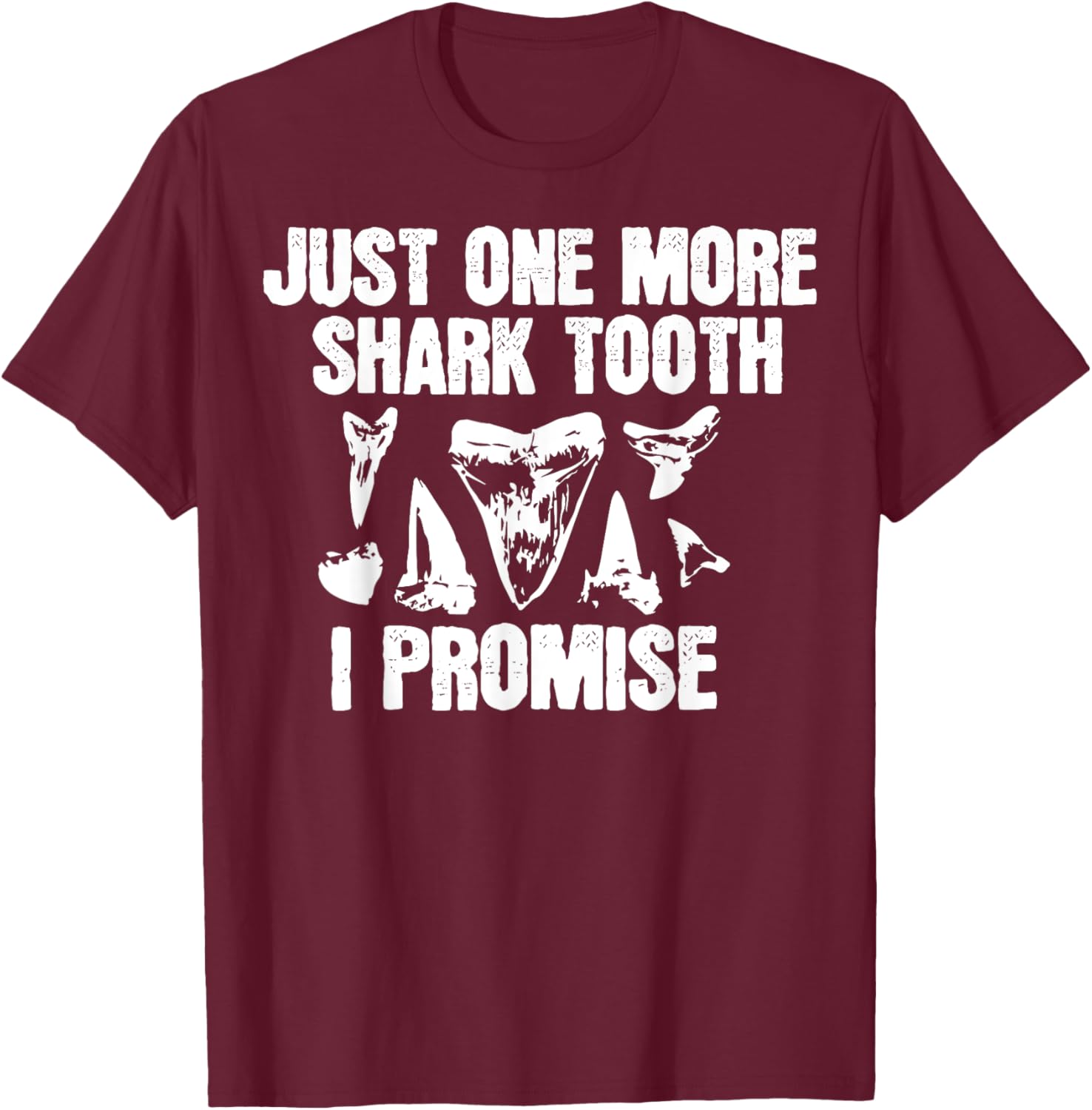 Funny Saying Just One More Shark Tooth I Promise Women Men T-Shirt - T-Shirt | Maroon