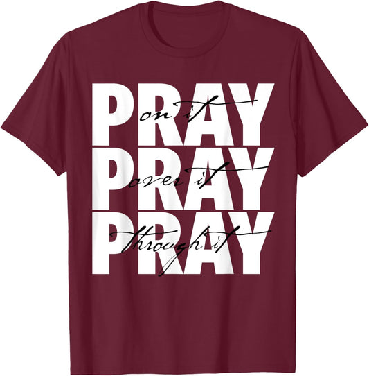 Pray On It Pray Over It Pray Through It Christian Faith T-Shirt - T-Shirt | Maroon