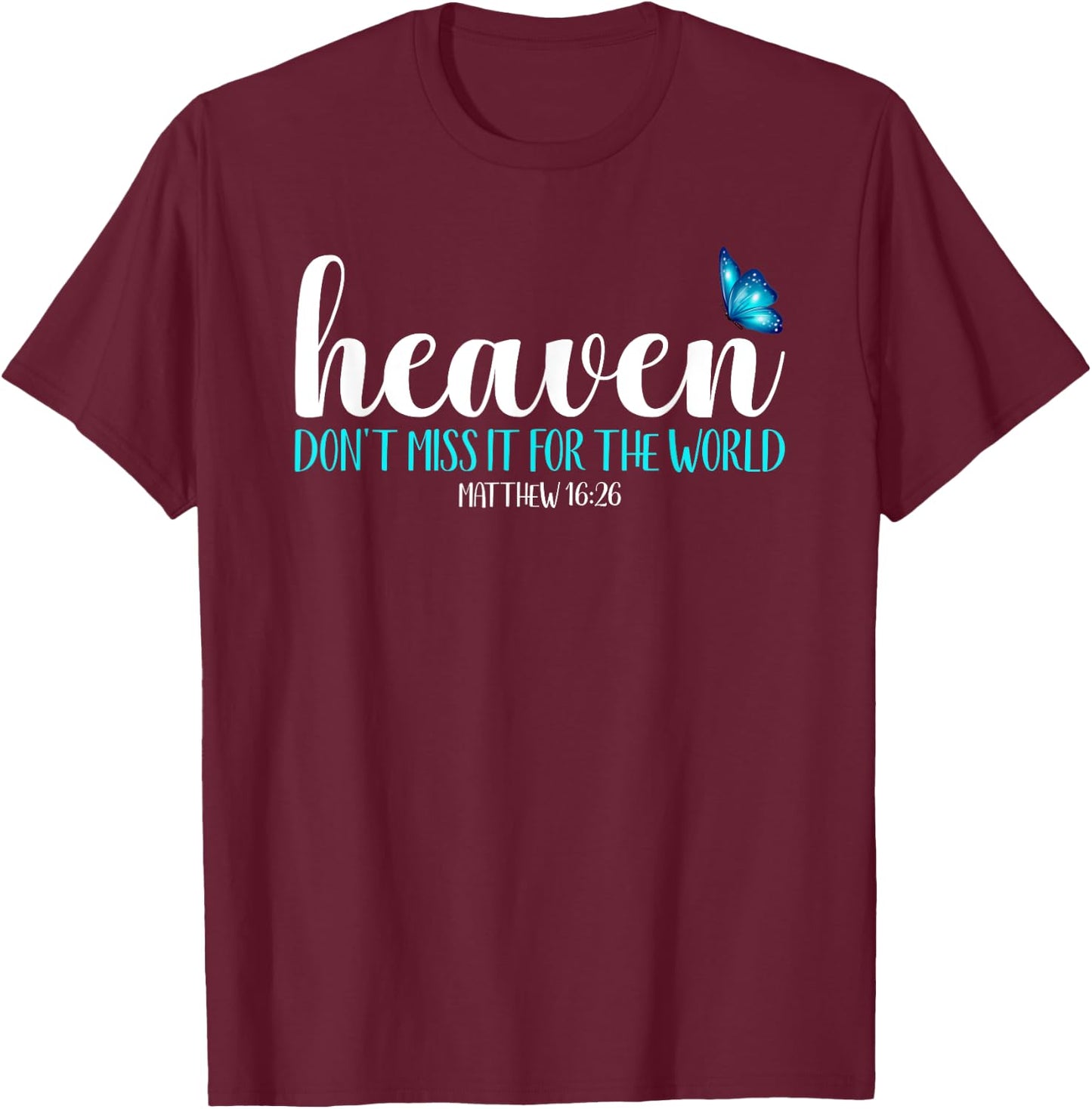 Heaven - Don't Miss It For the World Blue Butterfly T-Shirt - T-Shirt | Maroon