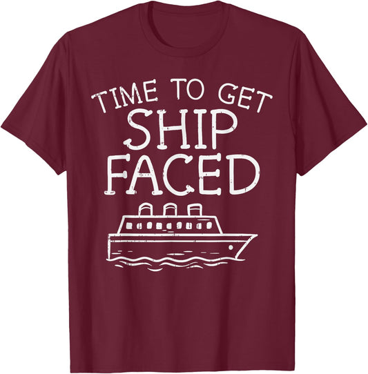 Time To Get Ship Faced Cruise Funny Cruising Vacation Gift T-Shirt - T-Shirt | Maroon