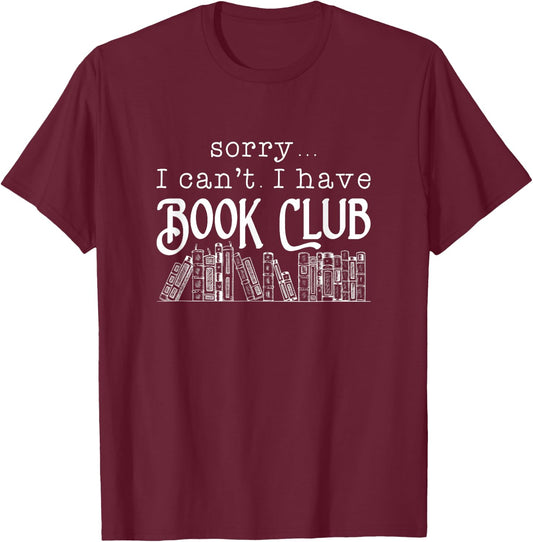 Sorry I Can't I Have Book Club - Book Lover T-Shirt - T-Shirt | Maroon