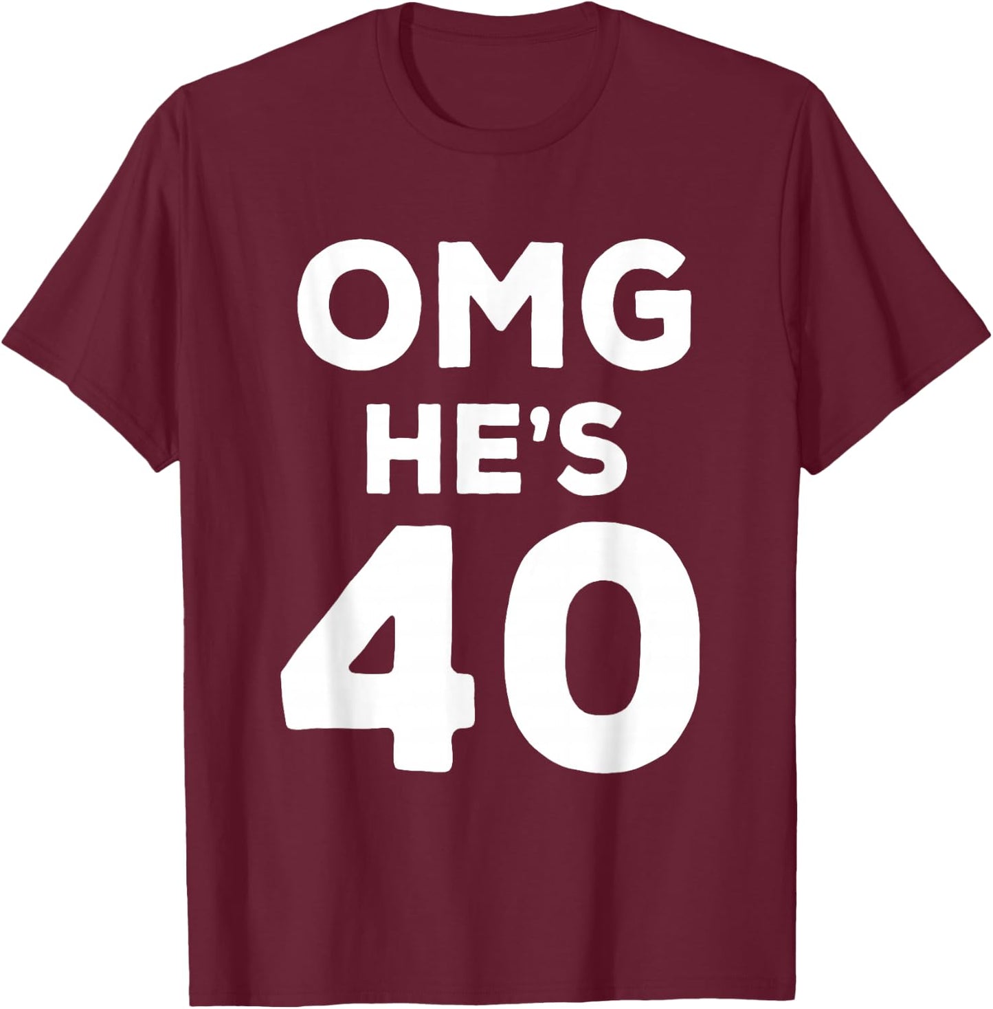 40th Birthday Shirt for Wife, Brother, Husband OMG He's 40 T-Shirt - T-Shirt | Maroon